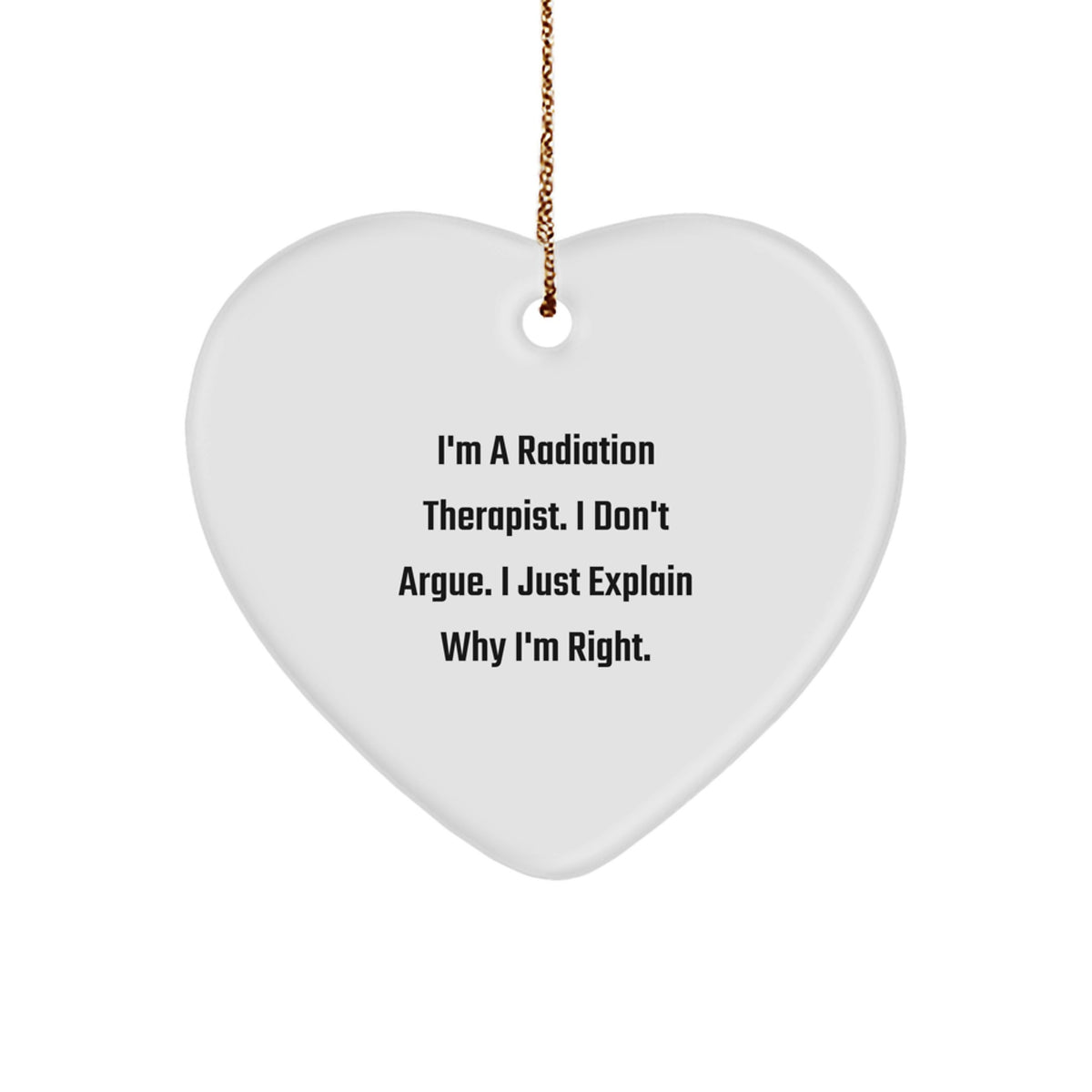 Christmas Ornament Radiation Therapist Gift - I Don't Argue Idea - Image 1