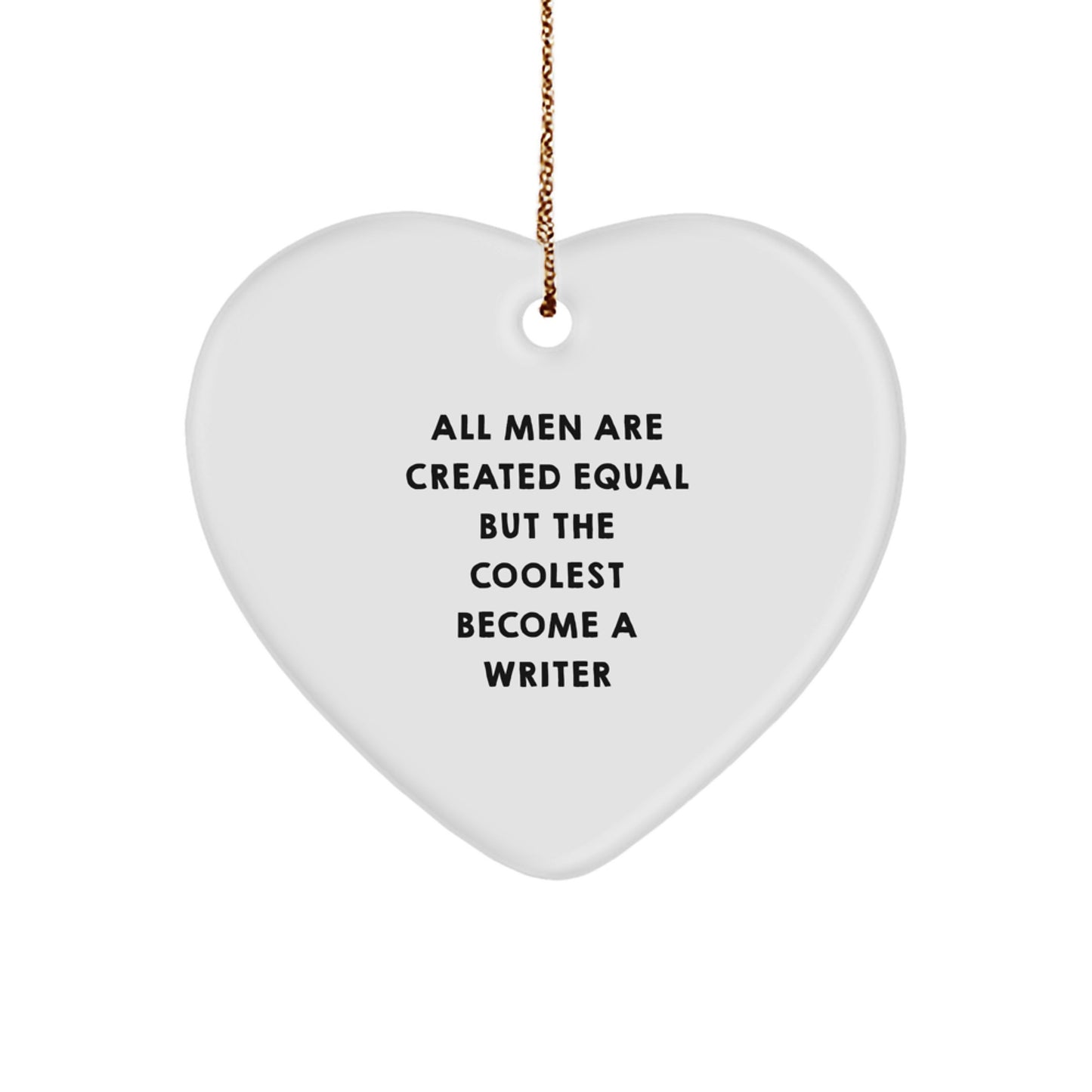 Funny Writer Gifts from Men to Writers on Christmas Unique Ornaments with Heart Shaped Quote All Men Are Created Equal But The Coolest Become A Writer - Image 1