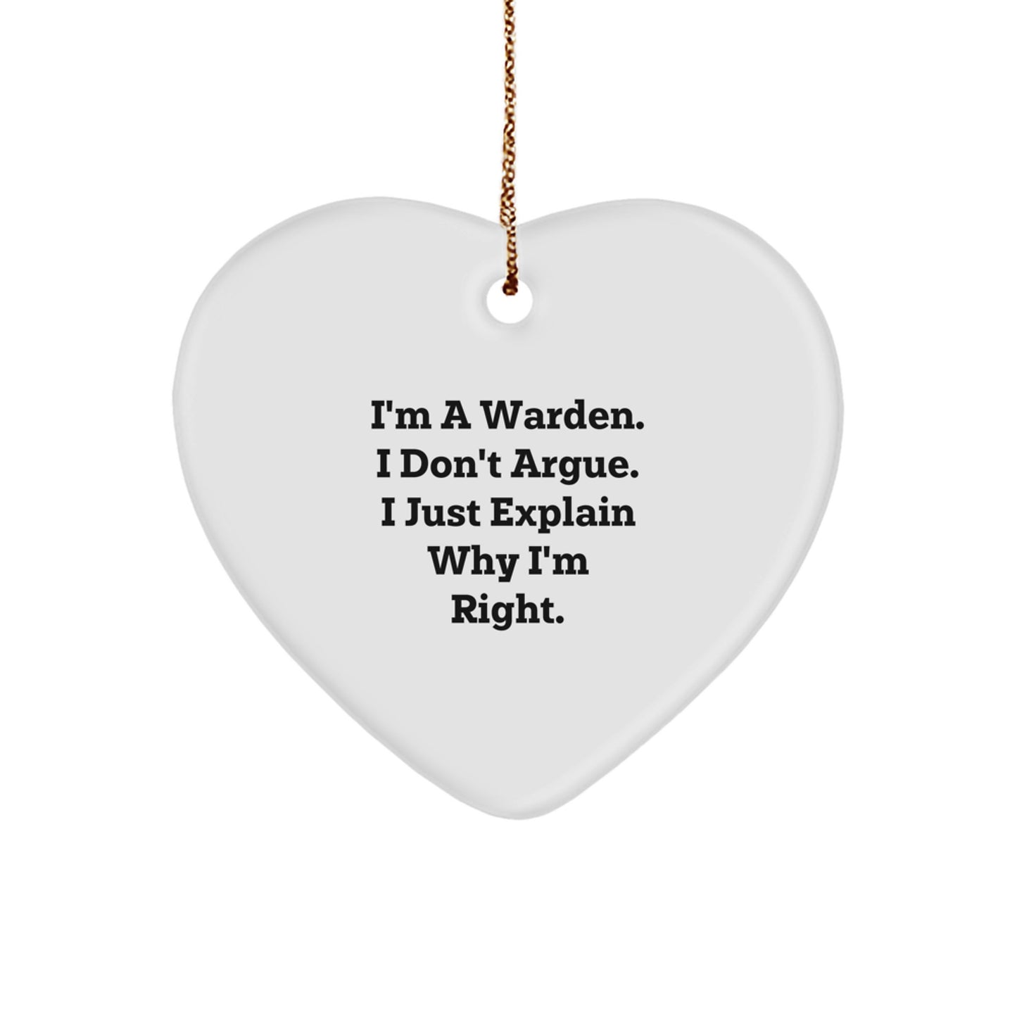 Funny Warden Quotes Gifts from Men to Warden Friends for Christmas Unique Heart Ornament - Warden Heart Ornament - Funny I'm A Warden I Don't Argue I Just Explain Why I'm Right Heart Shaped - Image 1