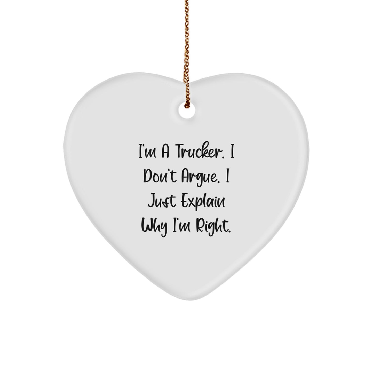 Funny Trucker Gifts from Men for Christmas Unique Heart Ornament, I'm A Trucker I Don't Argue I Just Explain Why I'm Right, - Image 1