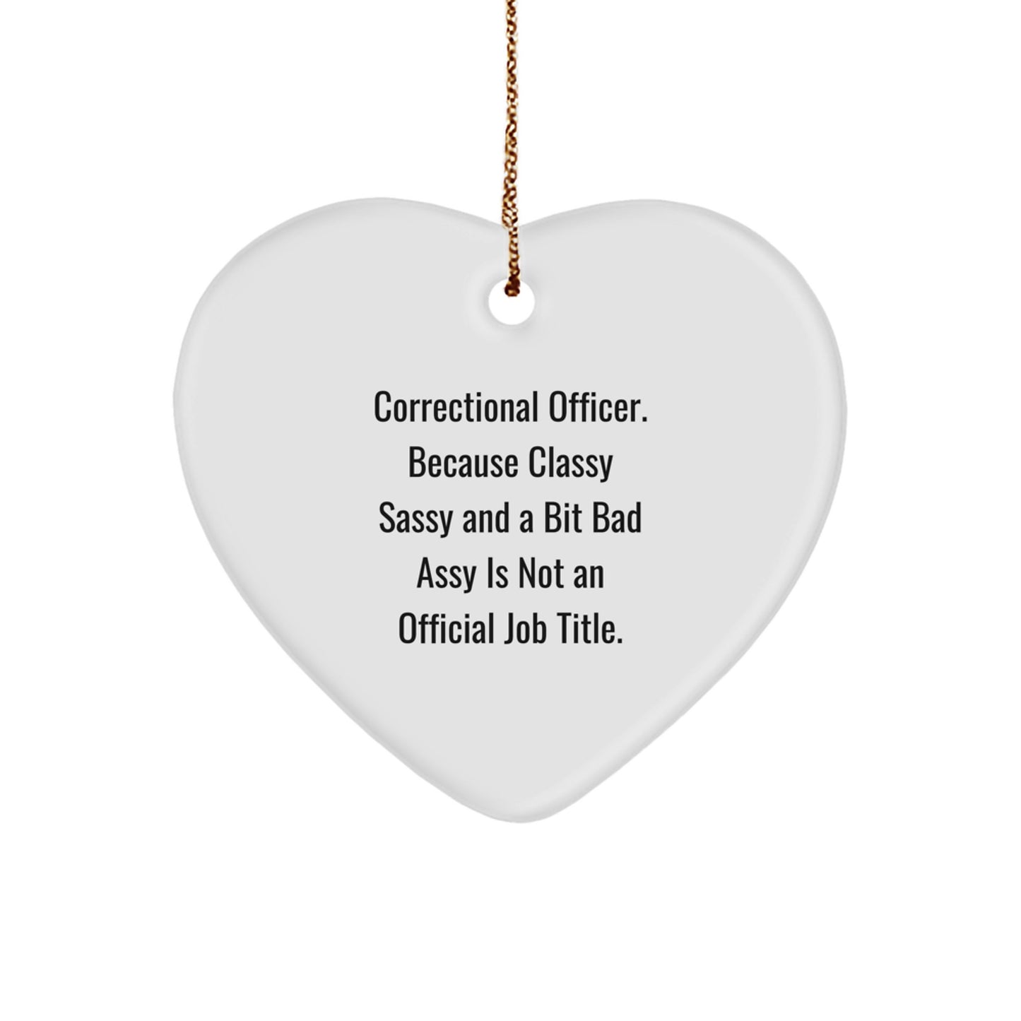 Correctional Officer Gifts from Friends - Funny Heart Ornament, 'Classy Sassy And A Bit Fearlessy Is Not An Official Job Title', for Christmas - Image 1