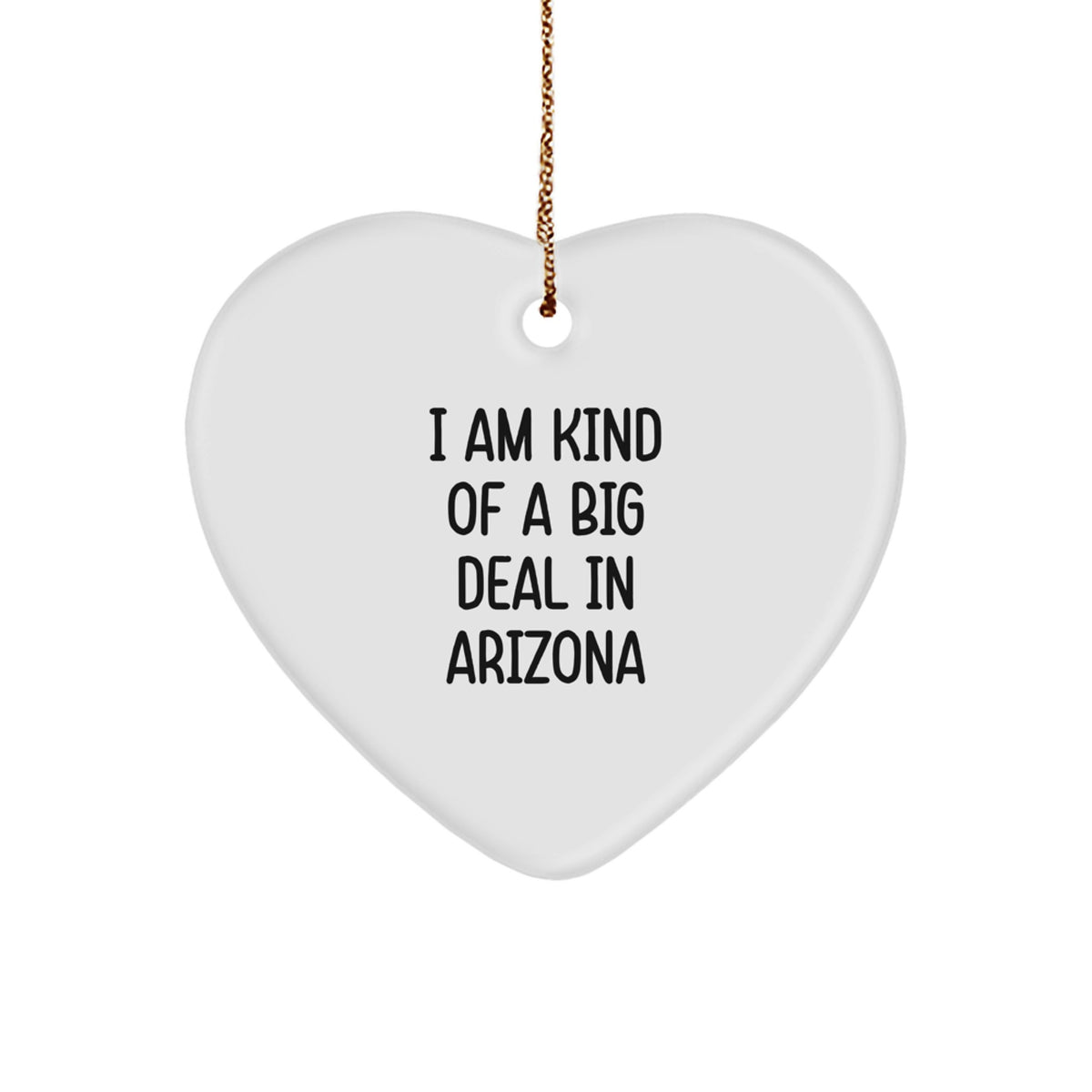 Arizona Inspired Heart Ornament Gifts from Friends to Family - 'I Am Kind Of A Prime Selection In Arizona' Funny Quote Christmas Decoration - Image 1