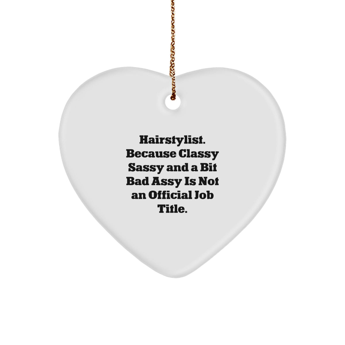 Funny Hairstylist Gifts for Women - Heart Ornament with 'Hairstylist Because Classy Sassy And A Bit Fearlessy Is Not An Official Job Title' Quote, Christmas Unique Gifts from Friends - Image 1