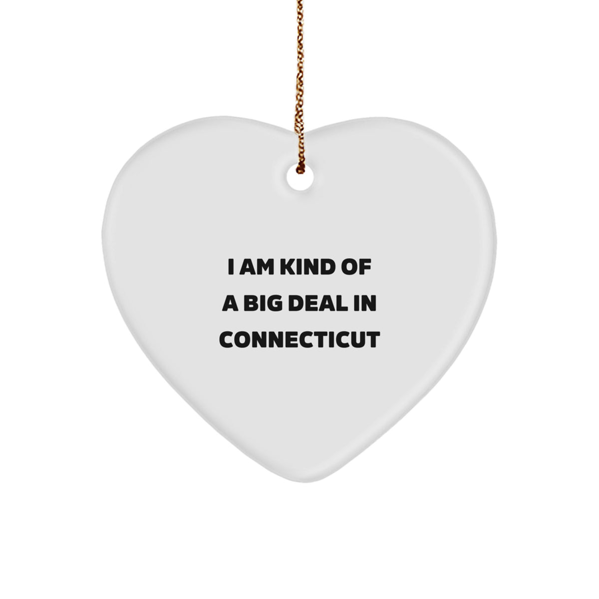 Connecticut Heart Ornament Funny Quote Gift for Family - I Am Kind Of A Prime Selection In Connecticut Christmas Unique Gifts from Men - Image 1
