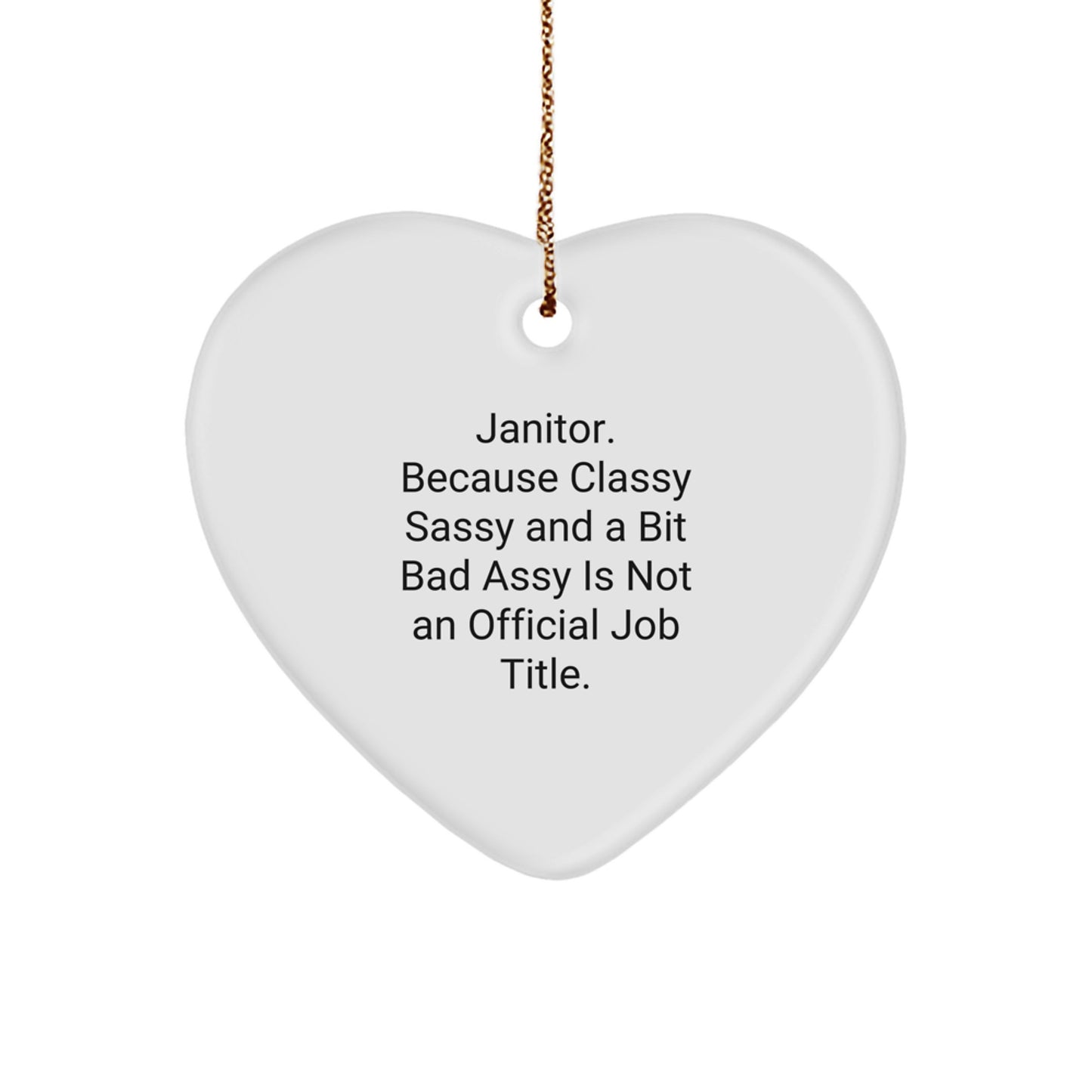 Funny Janitor Gifts from Friends for Janitor, Heart Ornament with Quote 'Janitor. Because Classy Sassy And A Bit Fearlessy Is Not An Official Job Title.' for Christmas - Image 1