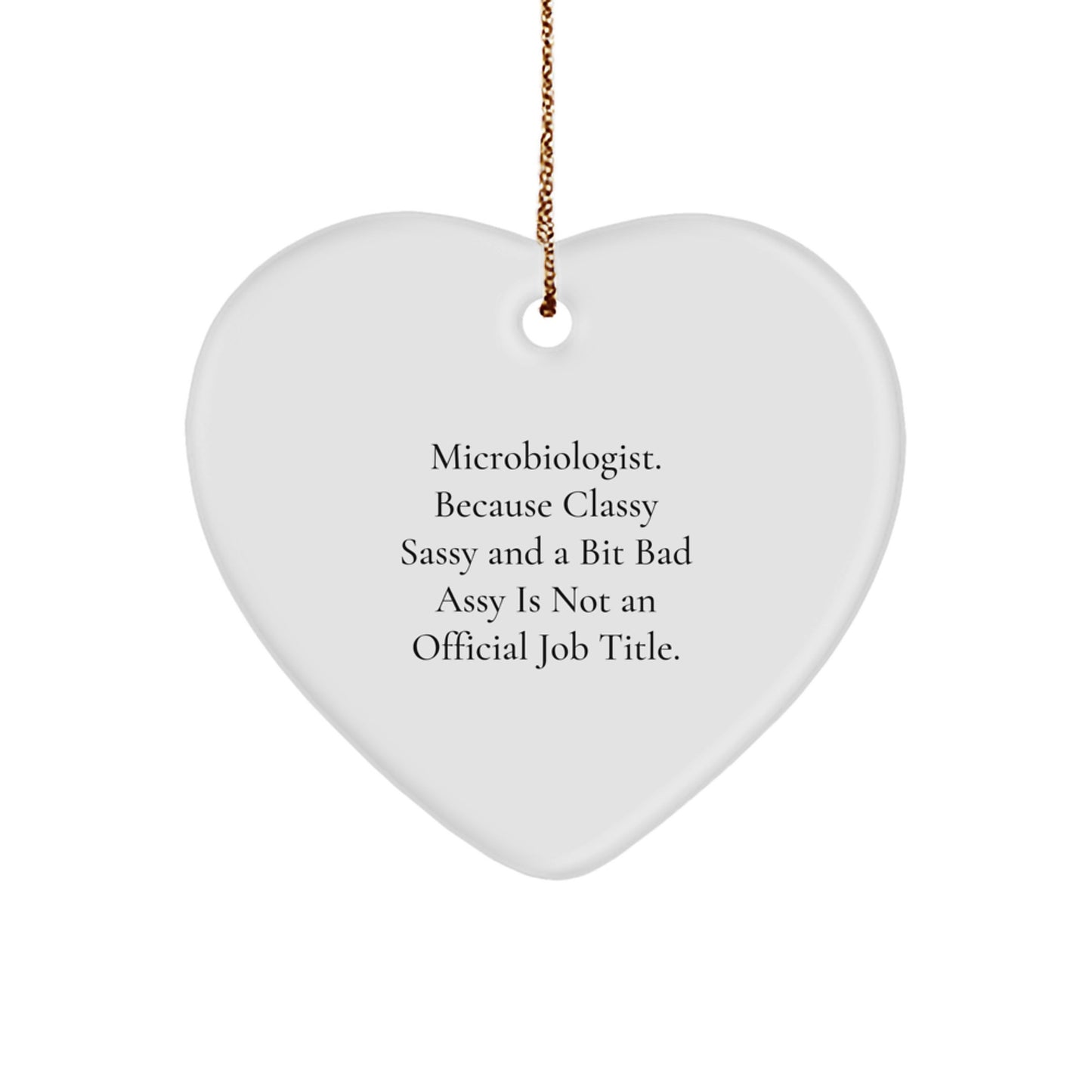 Funny Microbiologist Heart Ornament Gifts from Friends for Christmas, Proudly Wearing 'Microbiologist. Because Classy Sassy And A Bit Fearlessy Is Not An Official Job Title.' Quote - Image 1