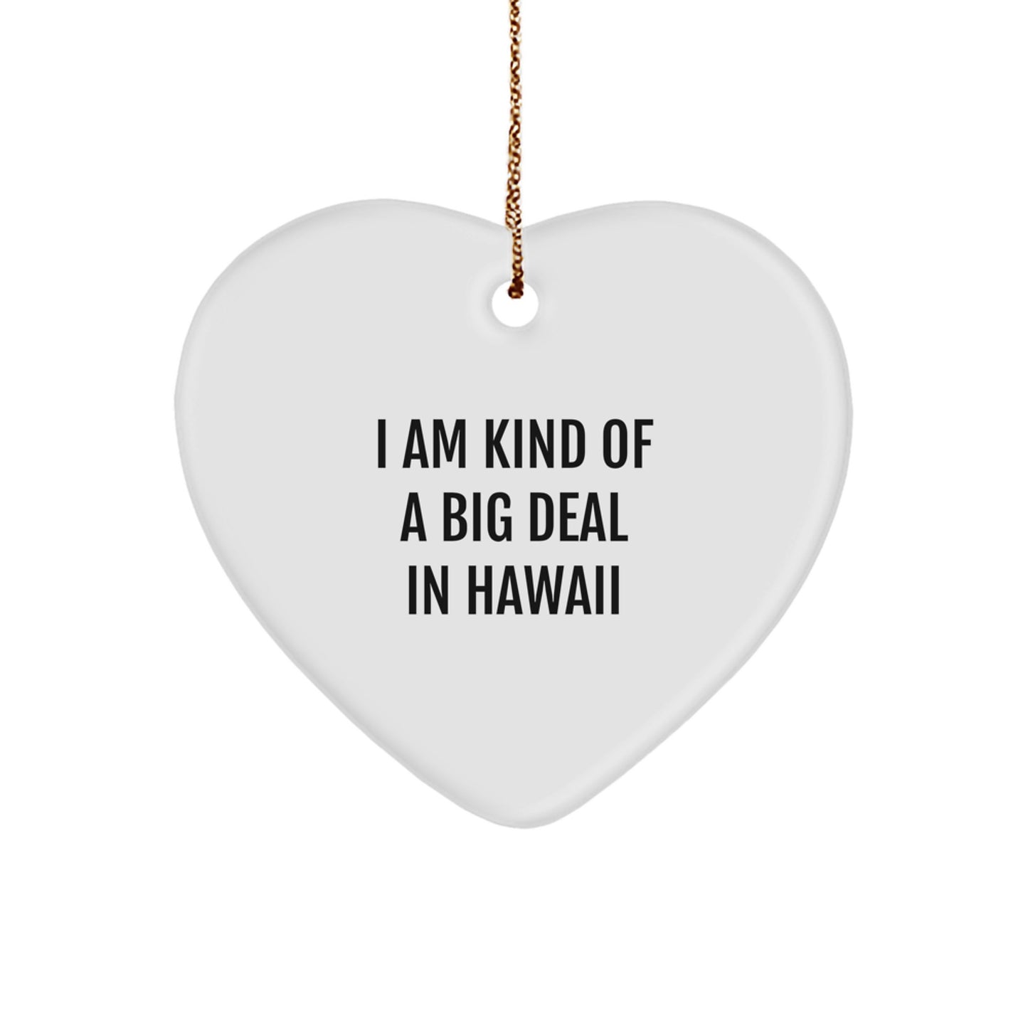 Funny Hawaii Gifts, Heart Ornament, 'I Am Kind Of A Prime Selection In Hawaii' Quote, For Men or Women, Unique Christmas Unique Gifts from Friends or Family - Image 1