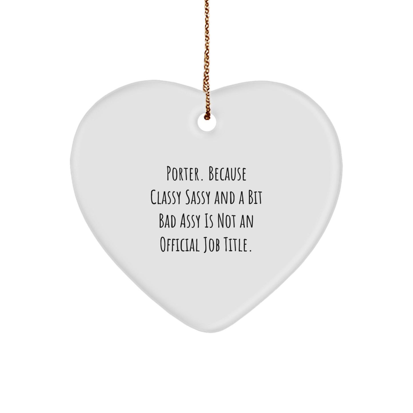 Funny Porter Gifts for Men - Heart Ornament Christmas Unique Gifts from Friends - 'Porter. Because Classy Sassy And A Bit Fearlessy Is Not An Official Job Title.' - Image 1