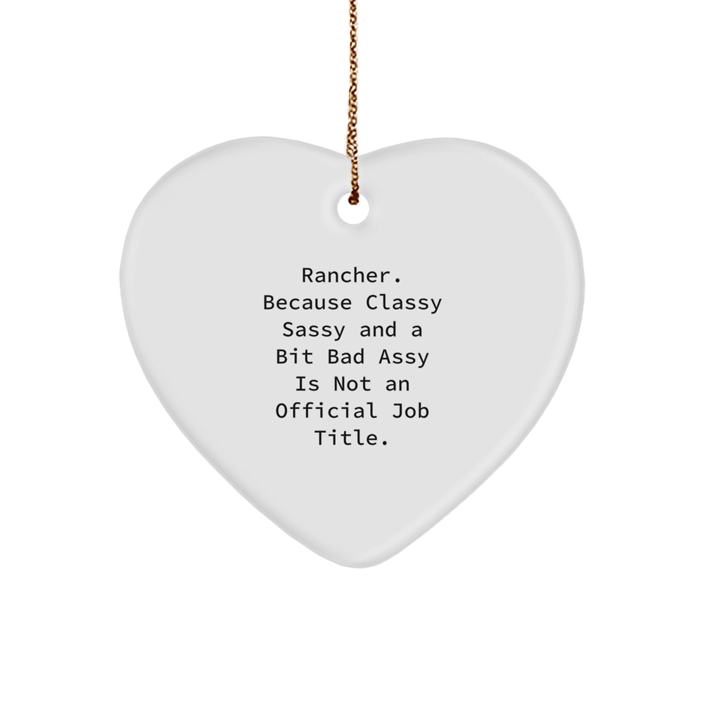 Rancher Gifts from Men, Unique Heart Ornament for Rancher, 'Rancher. Because Classy Sassy And A Bit Fearlessy Is Not An Official Job Title.' - Image 1
