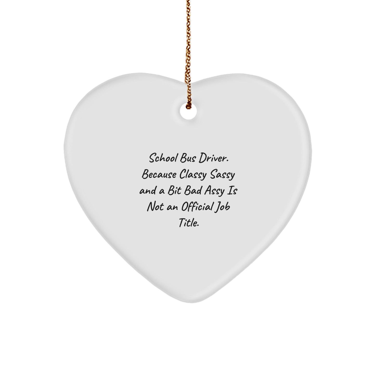 Funny School Bus Driver Heart Ornament Gifts from Friends for Men Women or Family with Sassy Bus Driver Humor - Image 1