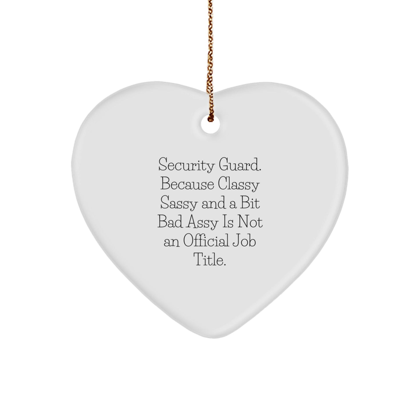Funny Security Guard Gifts from Friends - Heart Ornament 'Because Classy Sassy And A Bit Fearlessy Is Not An Official Job Title.' for Christmas - Image 1
