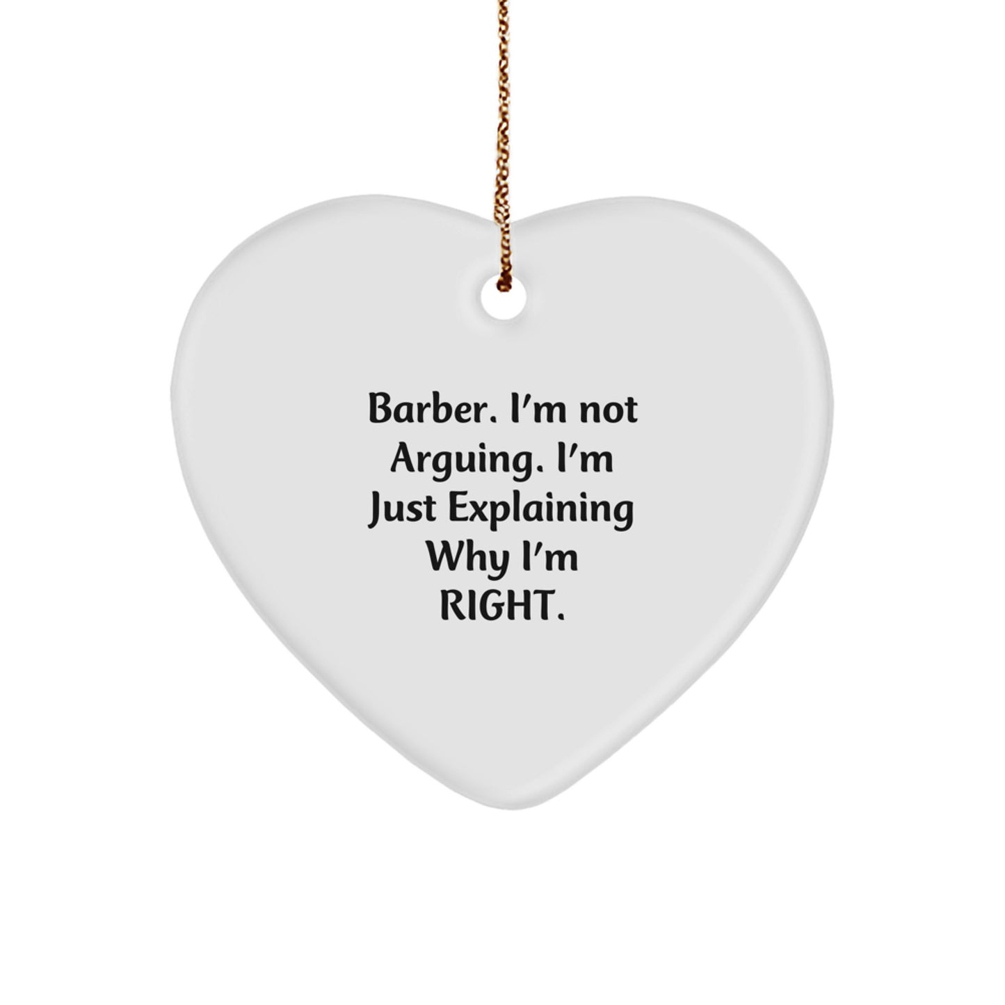 Funny Barber Gifts from Friends for Him - Heart Ornament with 'Barber, I'm Not Arguing...' Quote, White Color, 2.75'' Tall, Christmas Unique Gifts - Image 1
