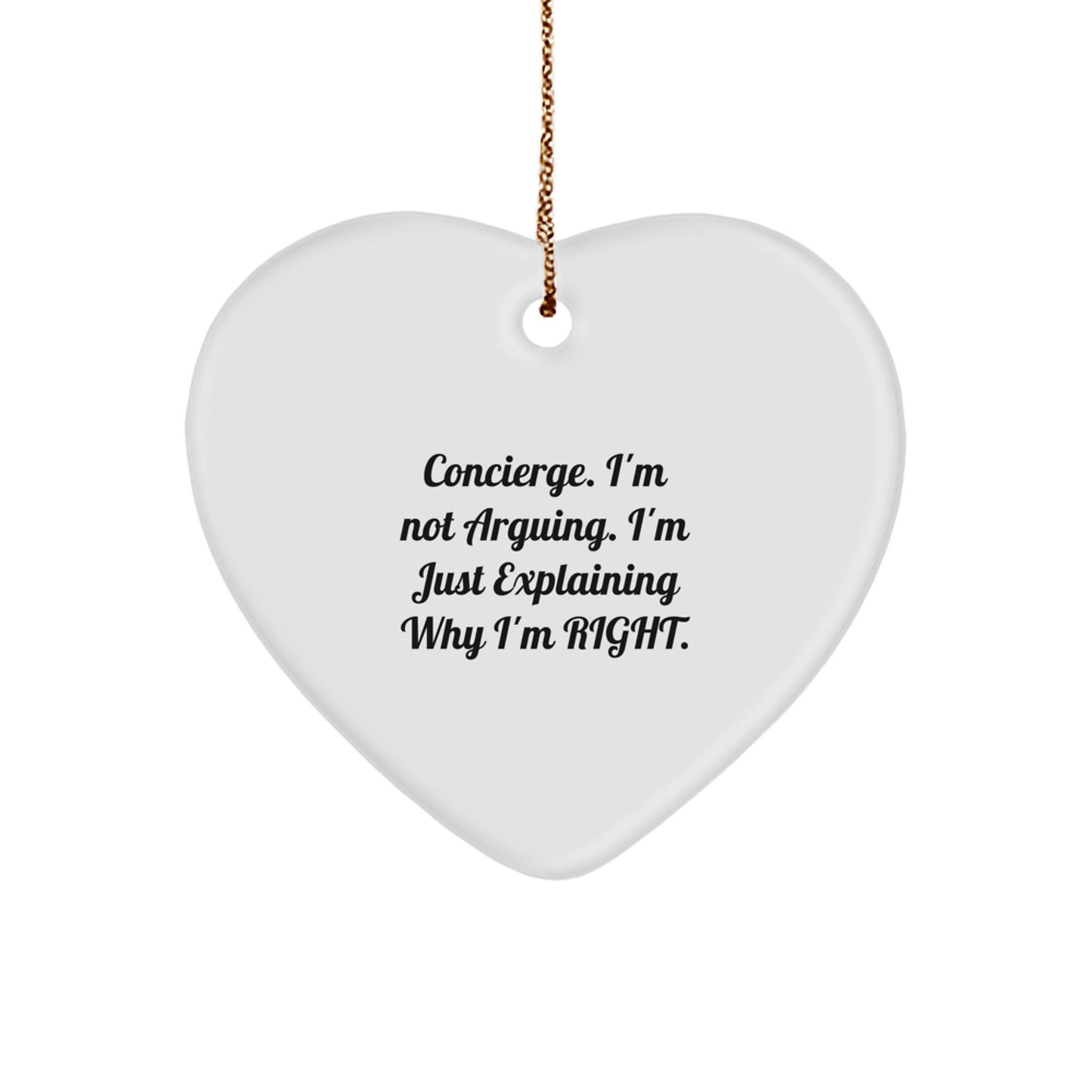 Funny Concierge Gifts from Men, Women, Friends, Coworkers, Family - Heart Ornament with 'Concierge. I'm Not Arguing. I'm Just Explaining Why I'm Right.' Quote for Christmas Unique Gifts - Image 1