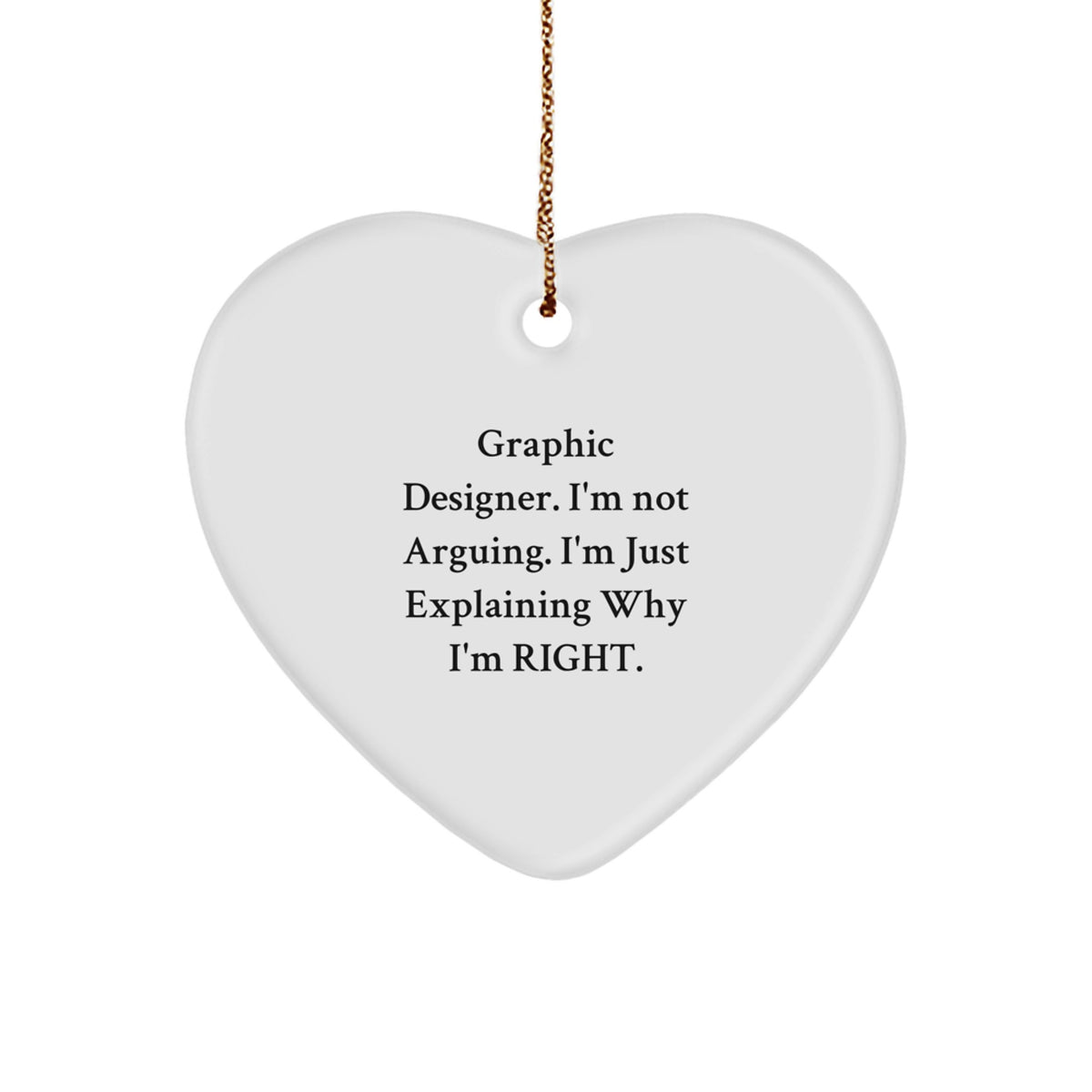 Christmas Gift Graphic Designer Heart Ornament - I'm Not Arguing, I'm - Image 1
