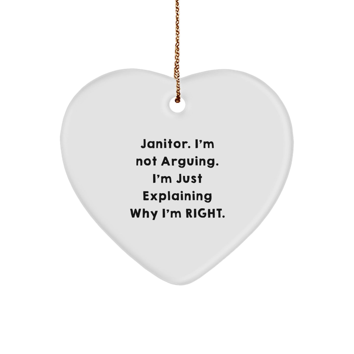 Funny Janitor Gifts from Men to Janitors - Heart Ornament with 'I'm Not Arguing. I'm Just Explaining Why I'm Right.' Quote, Christmas Unique Gifts, Janitor Appreciation - Image 1