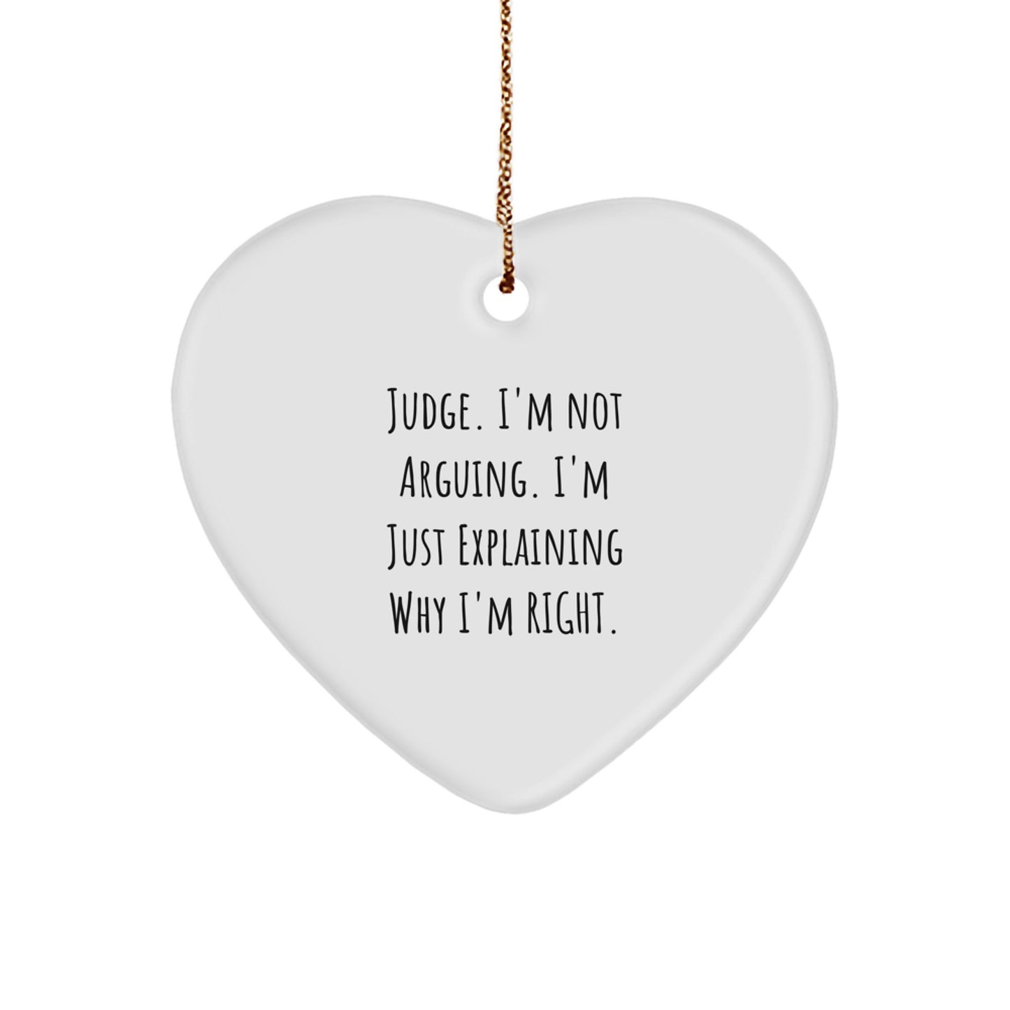 Funny Judge Heart Ornament Gifts from Friends for Judge at Christmas - 'I'm Not Arguing. I'm Just Explaining Why I'm Right.' - Image 1