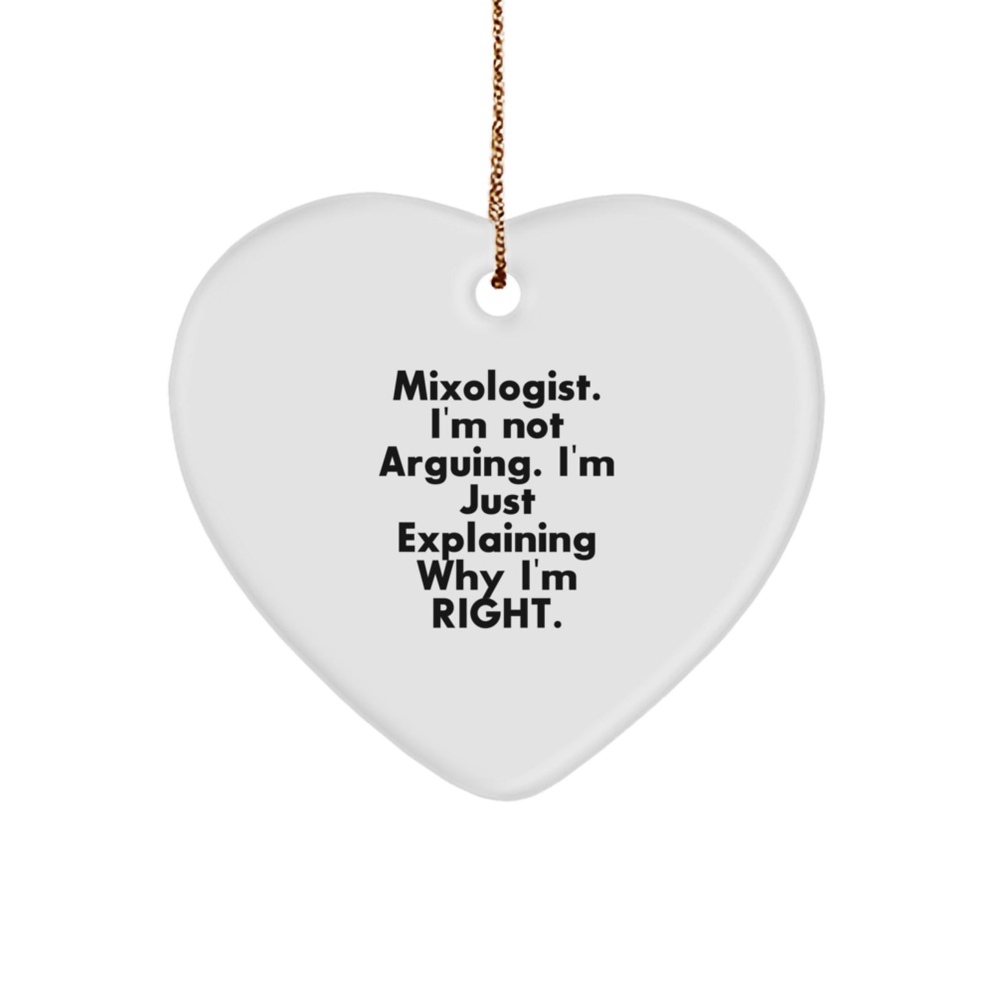 Funny Mixologist Gifts from Friends - Heart Ornament with Quote 'I'm Not Arguing. I'm Just Explaining Why I'm Right' for Christmas - Image 1