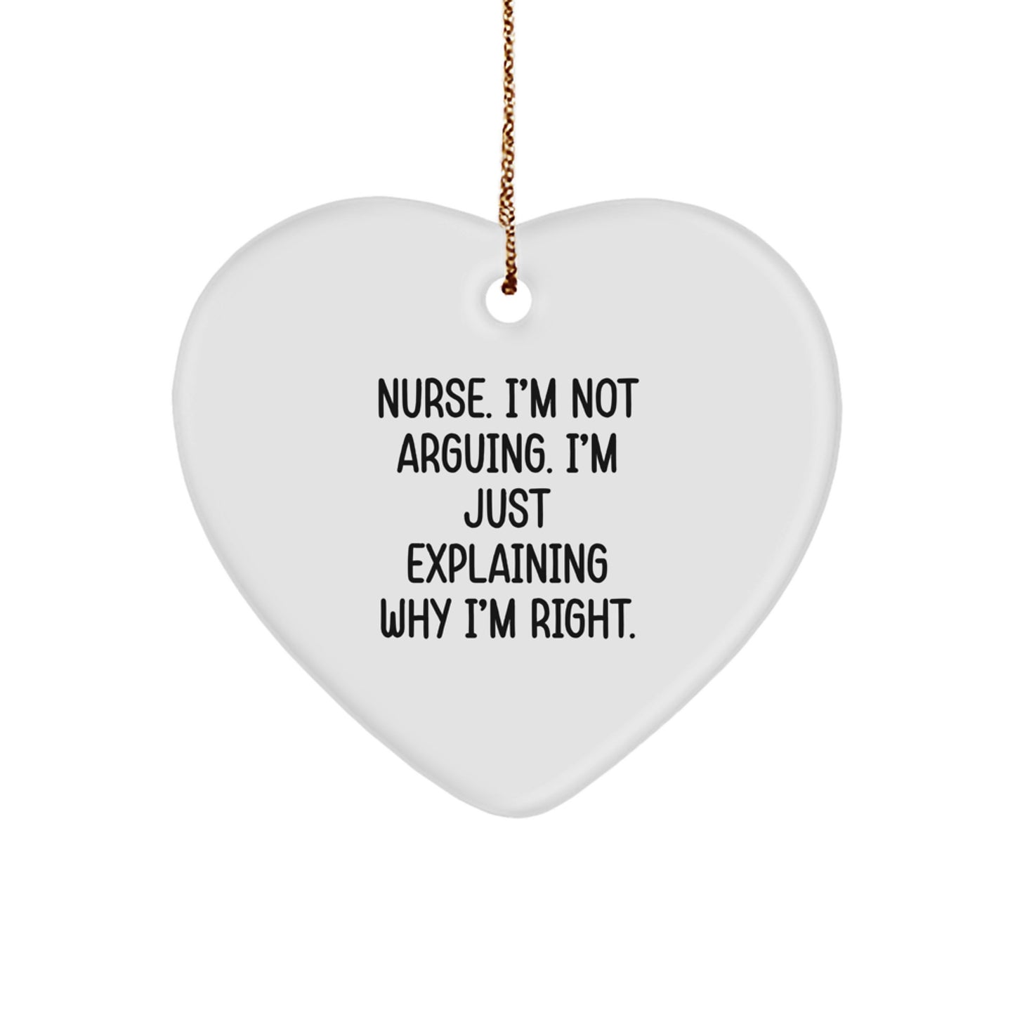 Nurse Gifts from Friends - Funny Heart Ornament for Christmas - 'I'm Not Arguing. I'm Just Explaining Why I'm Right.' - Image 1