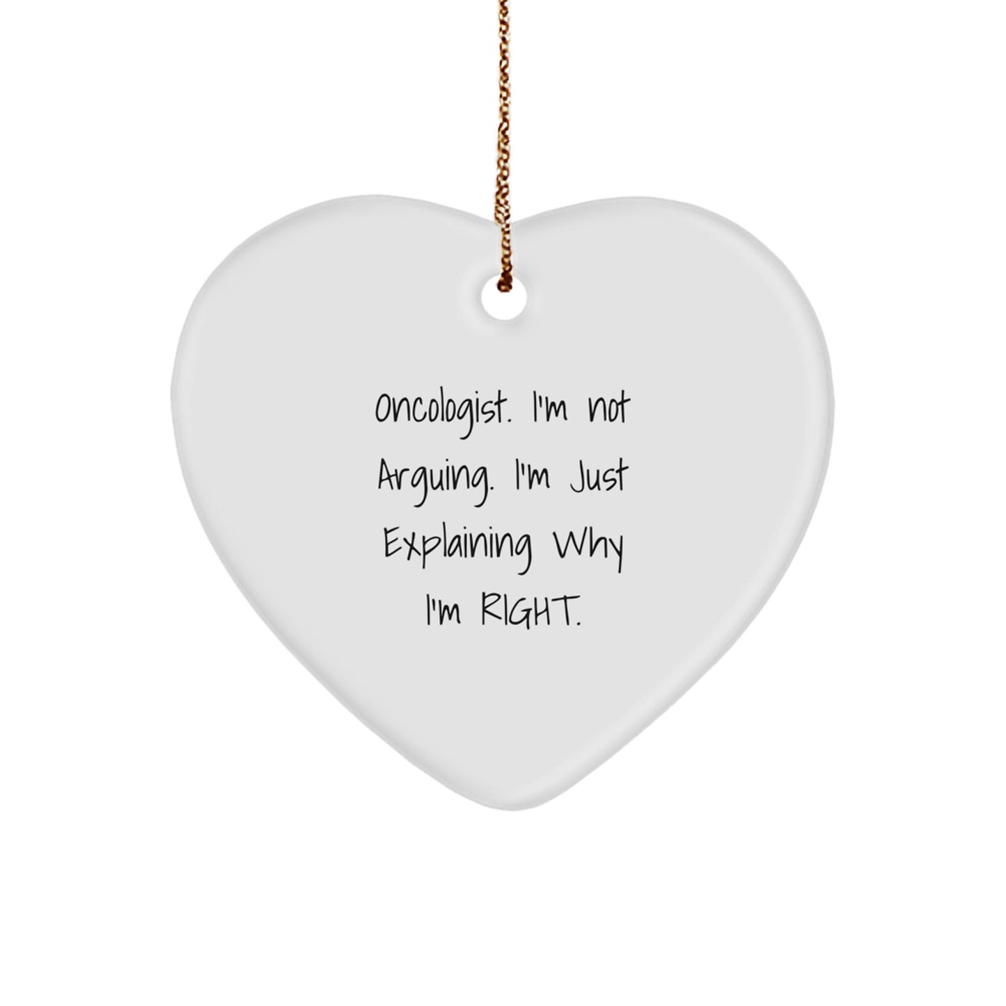 Funny Oncologist Gifts from Friends for the Holiday Season - Heart Ornament with 'I'm Not Arguing, I'm Just Explaining Why I'm Right' Quote - Unique Christmas Unique Gift - Image 1