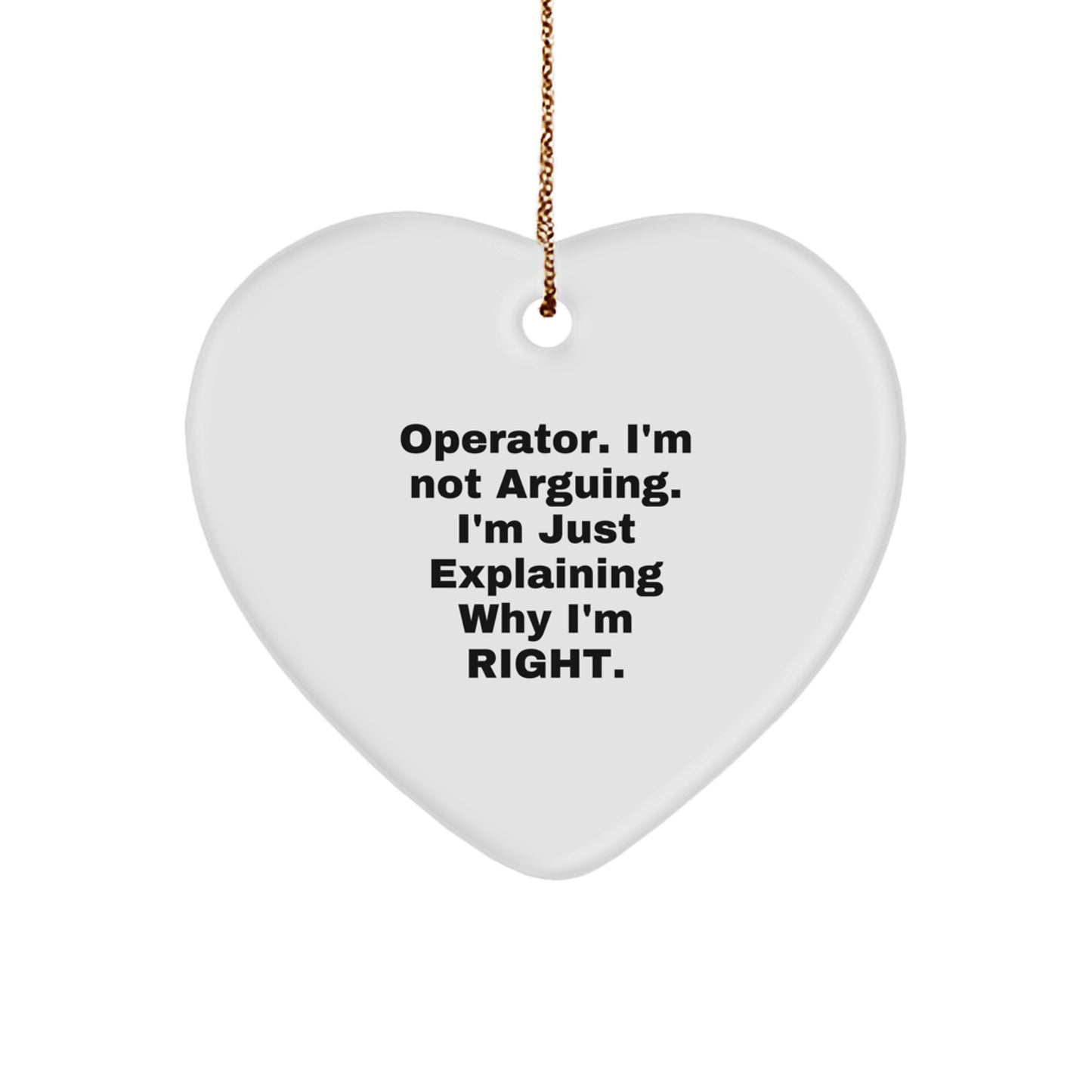 Operator Funny Heart Ornament, 'I'm Not Arguing, I'm Just Explaining Why I'm Right' - Gifts from Friends, Family, or Coworkers - Image 1