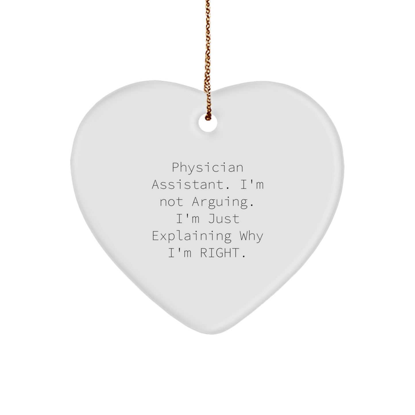 Funny Physician Assistant Gifts from Family - 'I'm Not Arguing. I'm Just Explaining Why I'm Right.' Heart Ornament for Christmas - Image 1