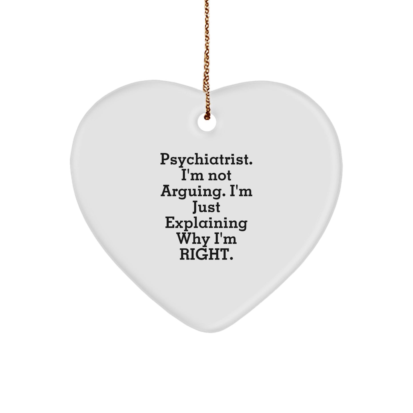 Funny Psychiatrist Gifts, 'I'm Not Arguing' Heart Ornament, Christmas Unique Gifts from Friends to Family - Image 1