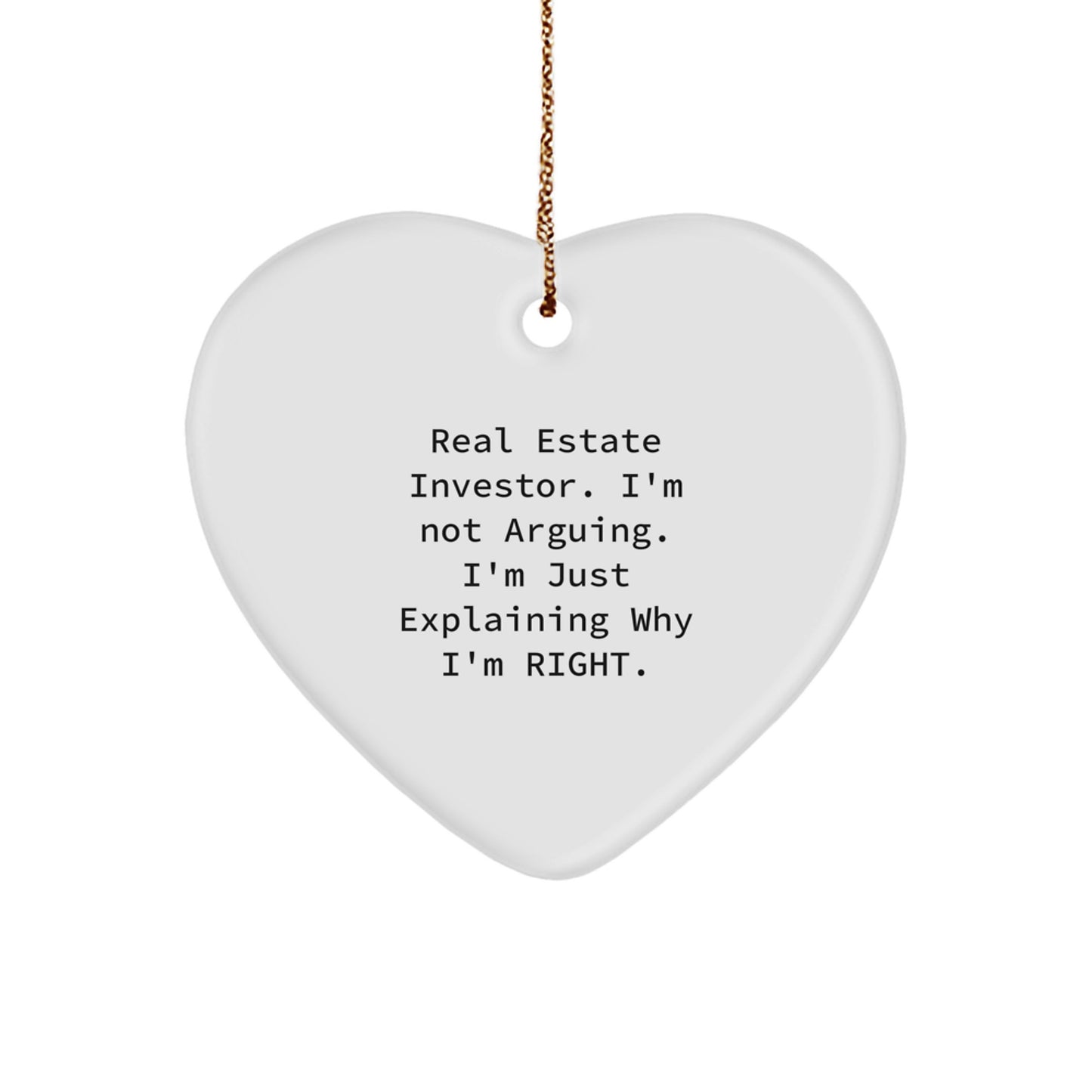 Funny Real Estate Investor Christmas Unique Gifts from Friends for Men and Women - Heart Ornament Inspired by 'I'm Not Arguing. I'm Just Explaining Why I'm Right.' - Image 1