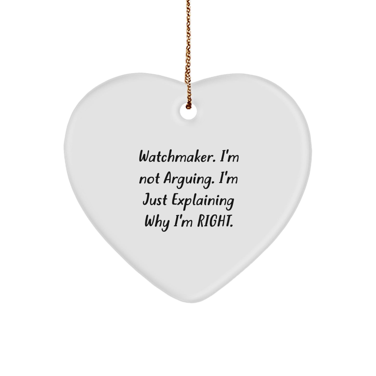 Funny Watchmaker Christmas Unique Gifts from Friends for Men - Heart Ornament, Watchmaker I'm Not Arguing. - Image 1