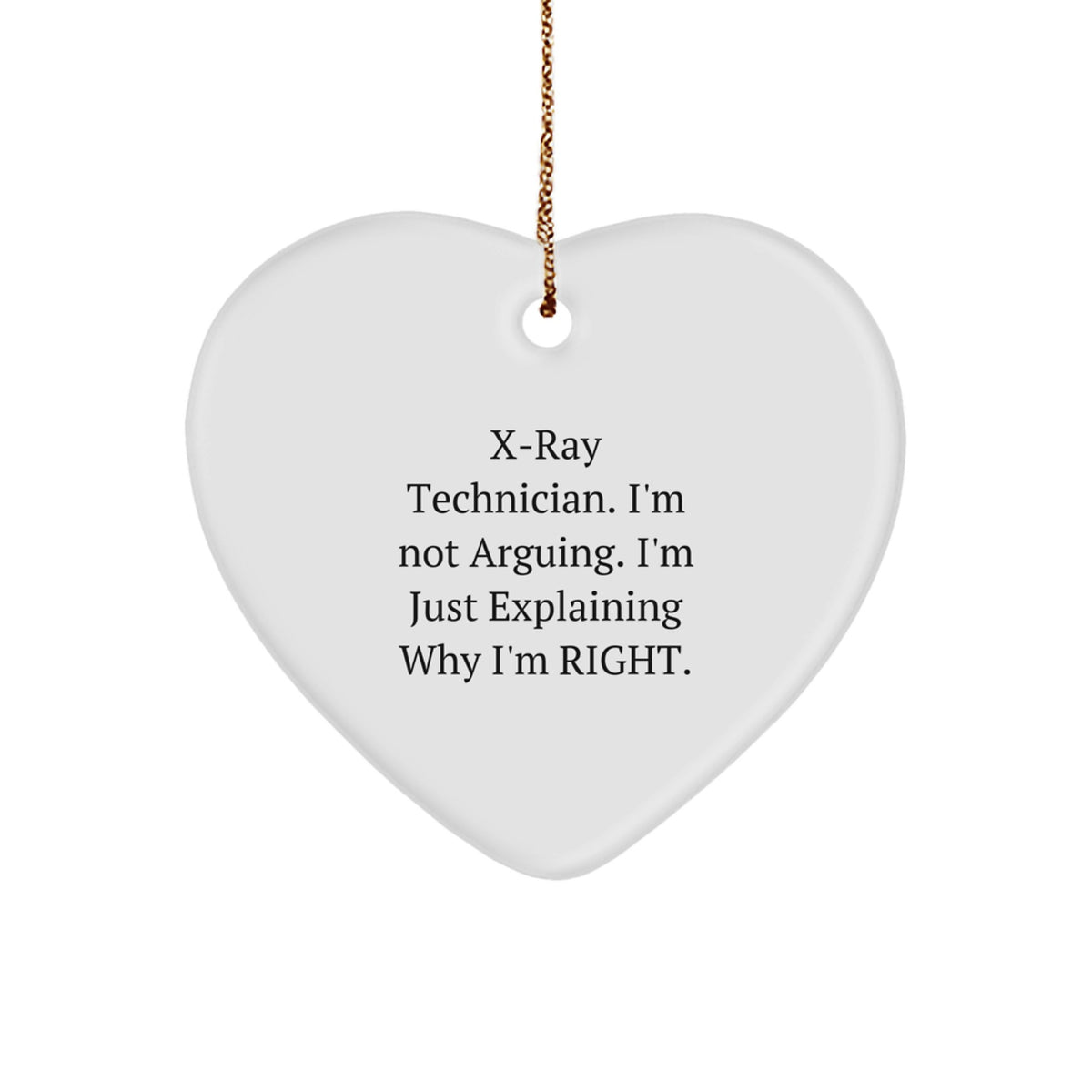 Christmas Ornament Gift for Coworkers X-ray Technician. I'm Not Arguing - Image 1