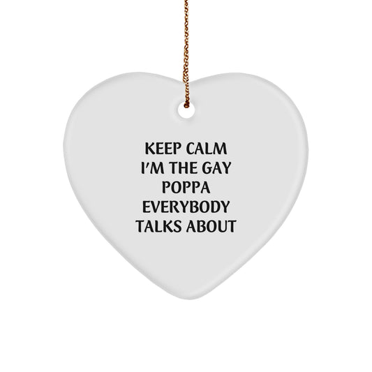 Funny Poppa Gifts - Keep Calm I'm The Gay Poppa Everybody Talks About, Heart Ornament for Christmas, Gifts from Men to Poppa, Poppa Heart Ornament, Unique Christmas Unique Gifts - Image 1