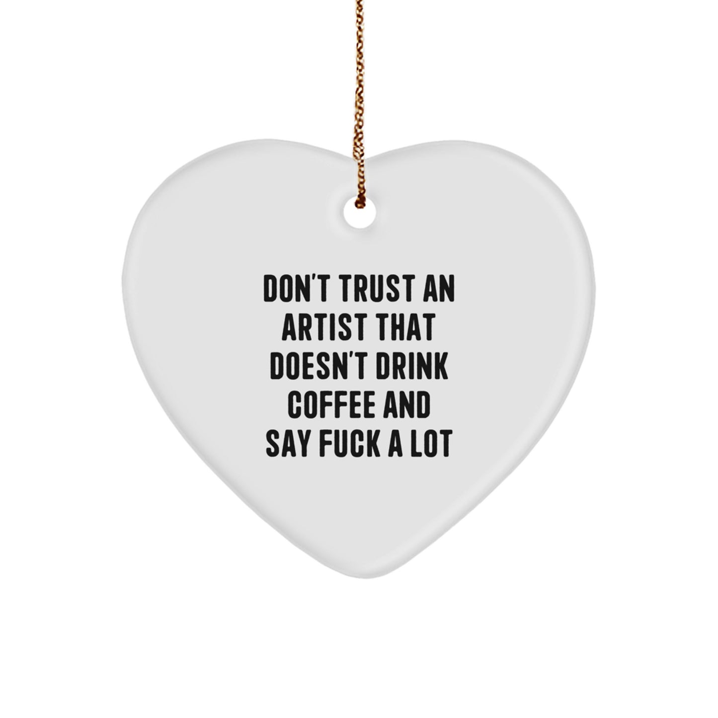 Funny Artist Gifts from Friends for Artist - Heart Ornament with 'Don't Trust An Artist' Quote, Christmas Unique Presents for Women Men Family - Image 1