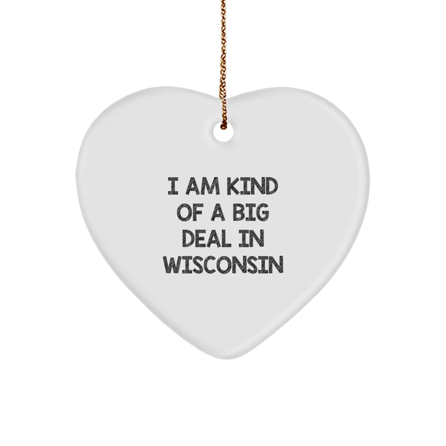 I Am Kind Of A Prime Selection In Wisconsin Heart Ornament, Fun Wisconsin Gift Ideas, Christmas Decorations for Wisconsin Lovers - Image 1