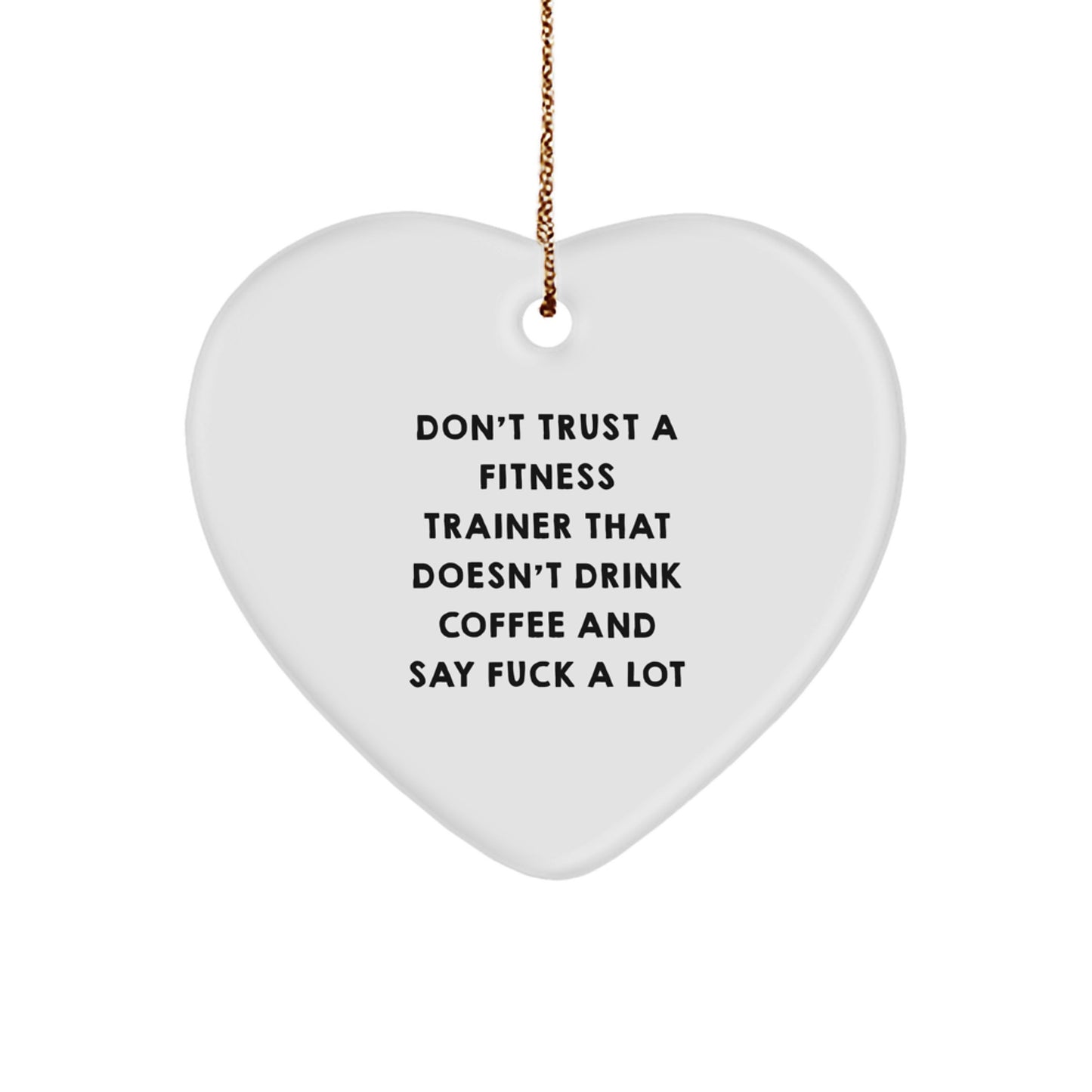 Funny Fitness Trainer Gifts from Men - Don't Trust a Trainer Who Doesn't Drink Coffee - Heart Ornament for Christmas - Image 1