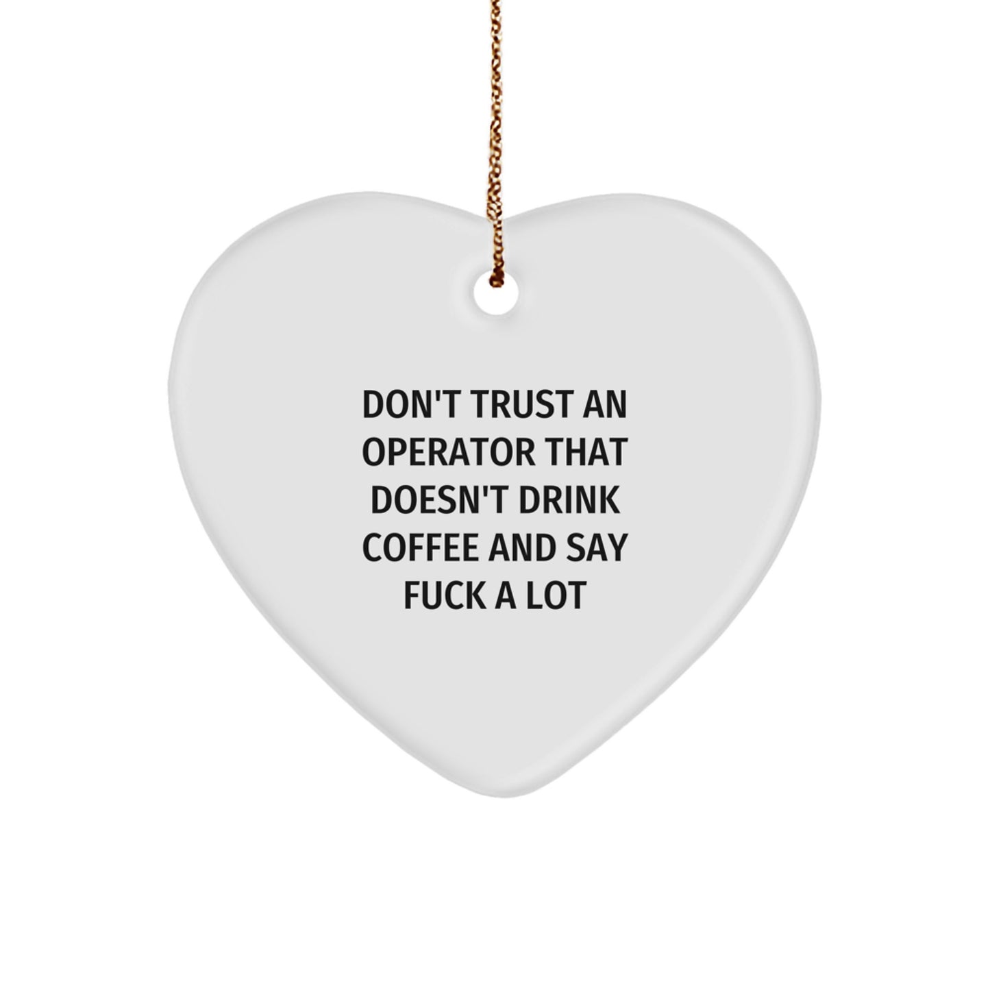 Operator Gifts Funny Mugs Don't Trust An Operator That Doesn't Drink Coffee And Say F--k A Lot Heart Ornament for Christmas - Image 1