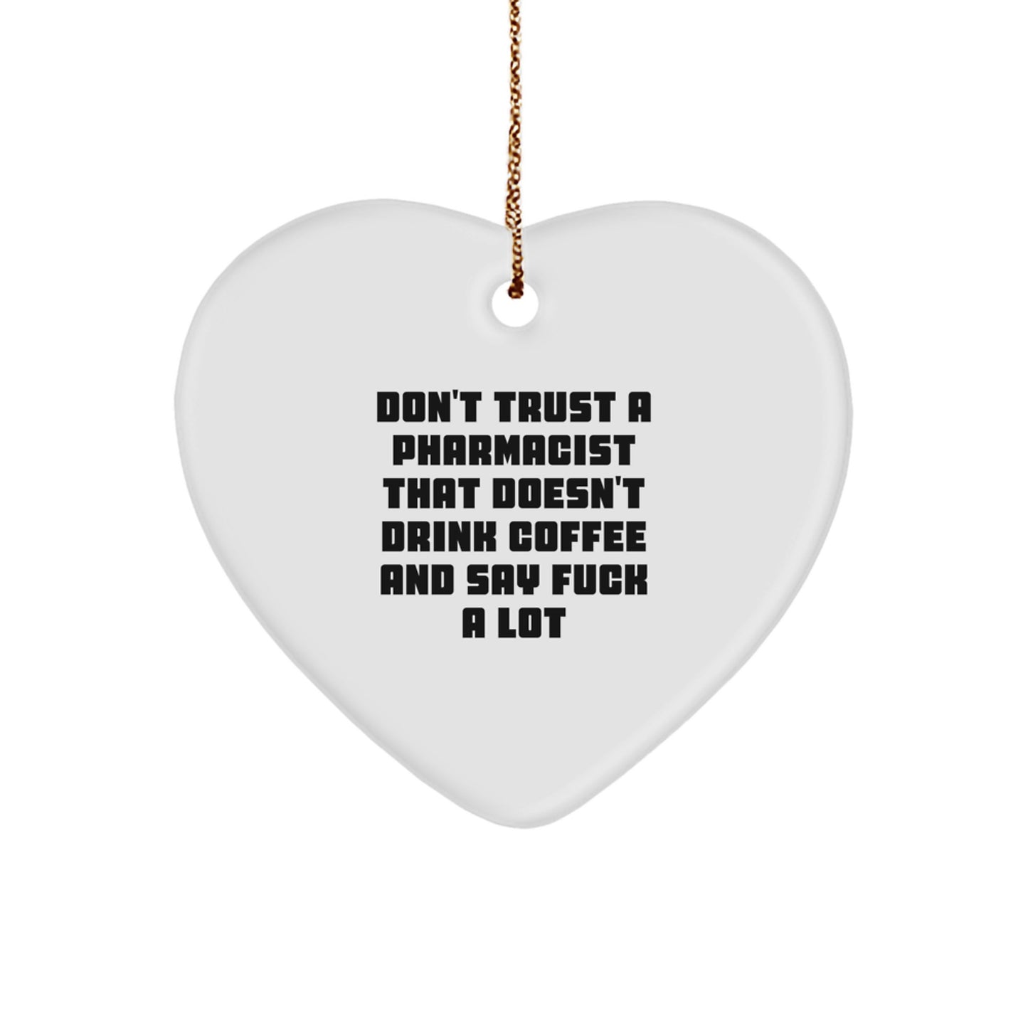 Funny Pharmacist Gifts - 'Don't Trust...' Heart Ornament, Gifts from Family, for Christmas - Image 1