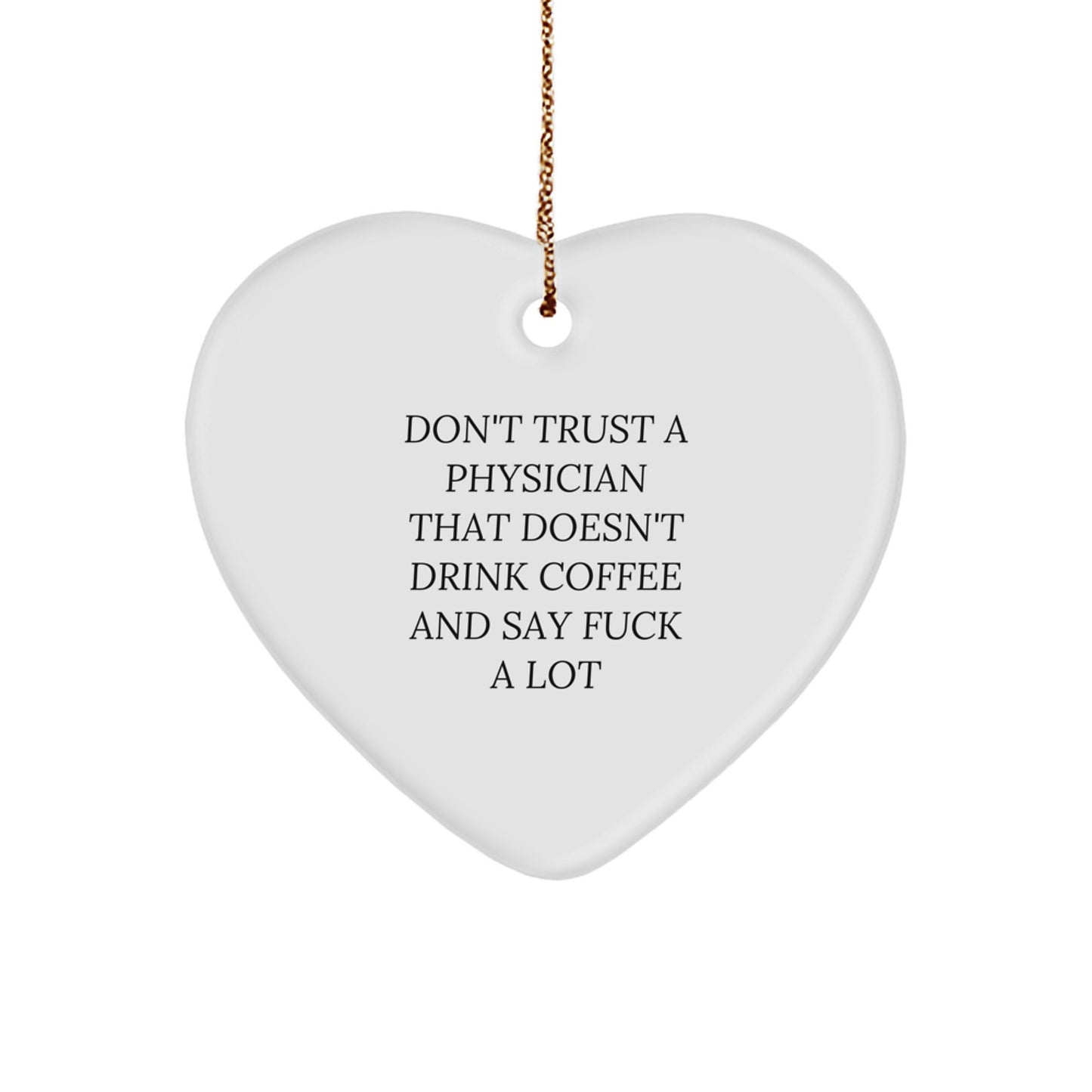 Funny Physician Gifts, Heart Ornament with 'Don't Trust a Physician' Quote, Gifts from Friends for Christmas - Image 1
