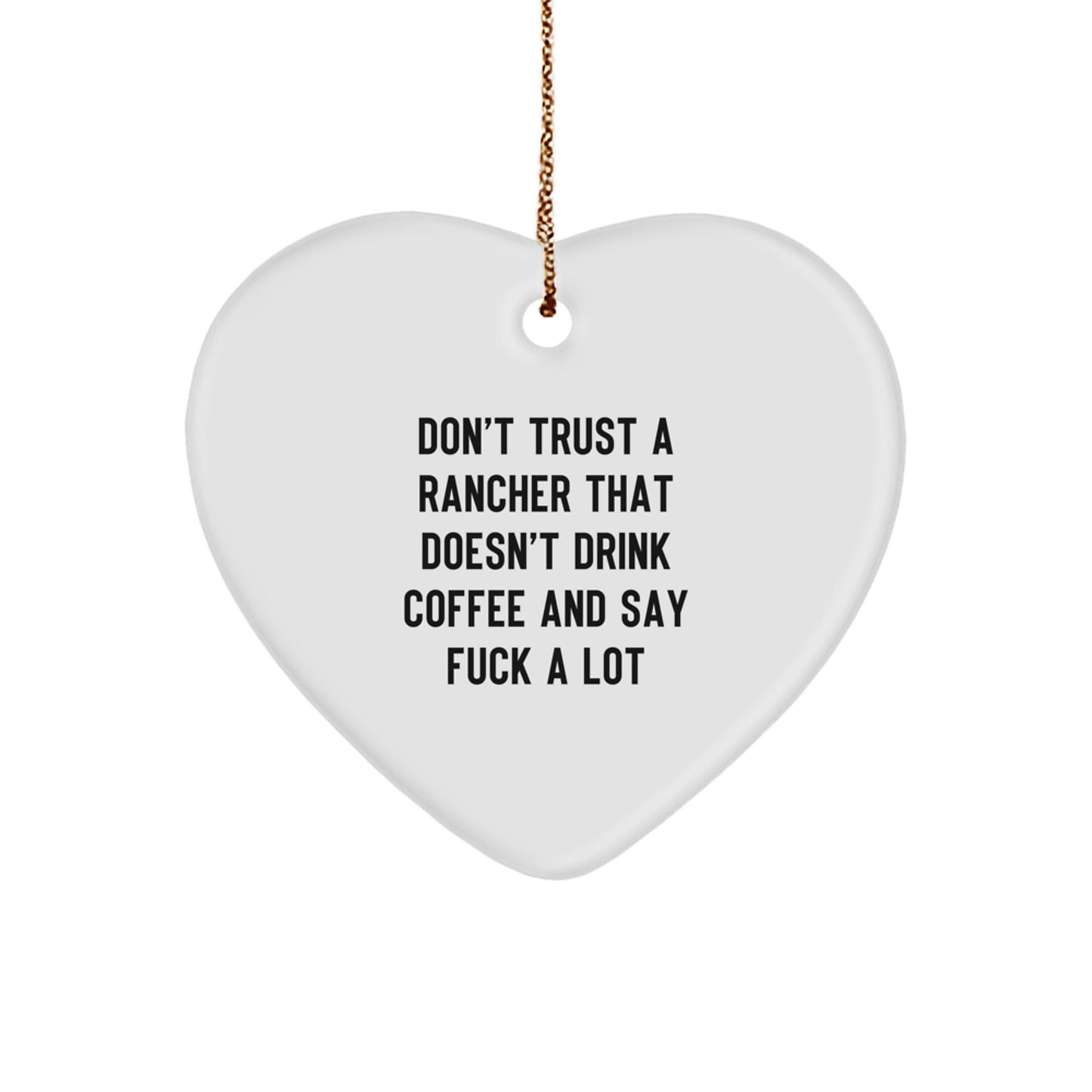 Funny Rancher Gifts, Heart Ornament for Men, Women, Friends, 'Don't Trust A Rancher That Doesn't Drink Coffee And Say F--k A Lot', Christmas Unique Gifts from Family - Image 1