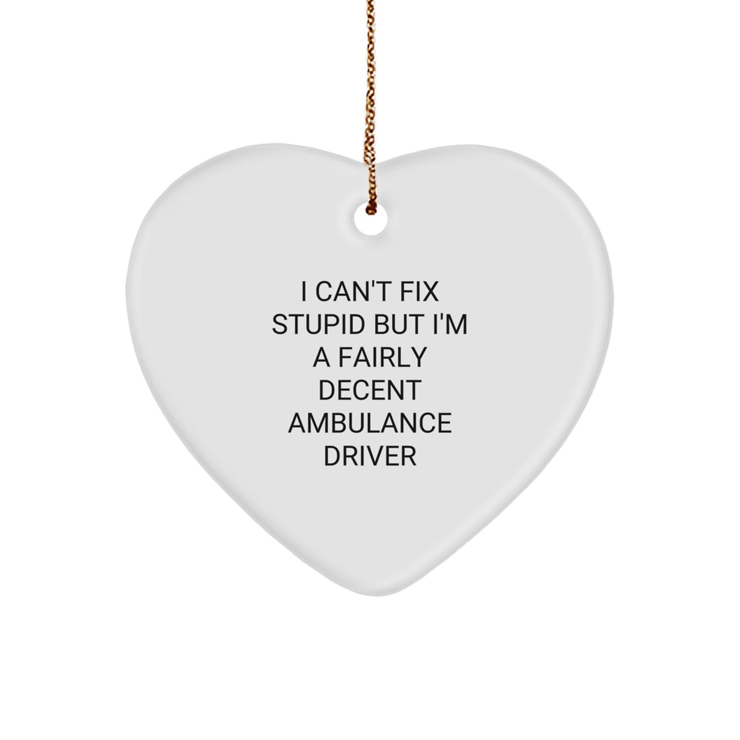 Funny Ambulance Driver Gifts for Ambulance Driver Christmas - Ambulance Driver Heart Ornament, I Can't Fix Stupid - Image 1