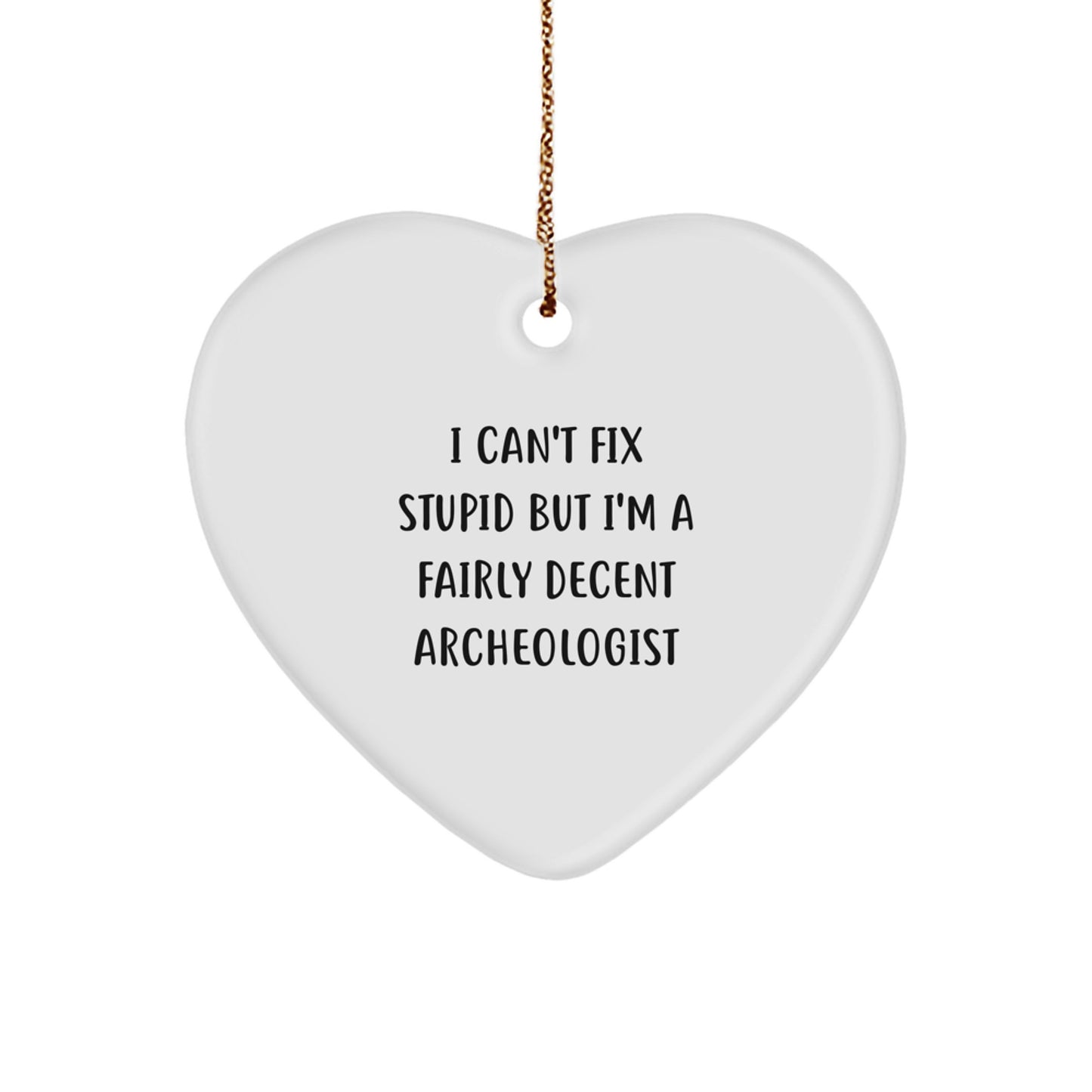 Archeologist Heart Ornament, Funny Quote Gifts from Friends to Archeologists for Christmas - Image 1