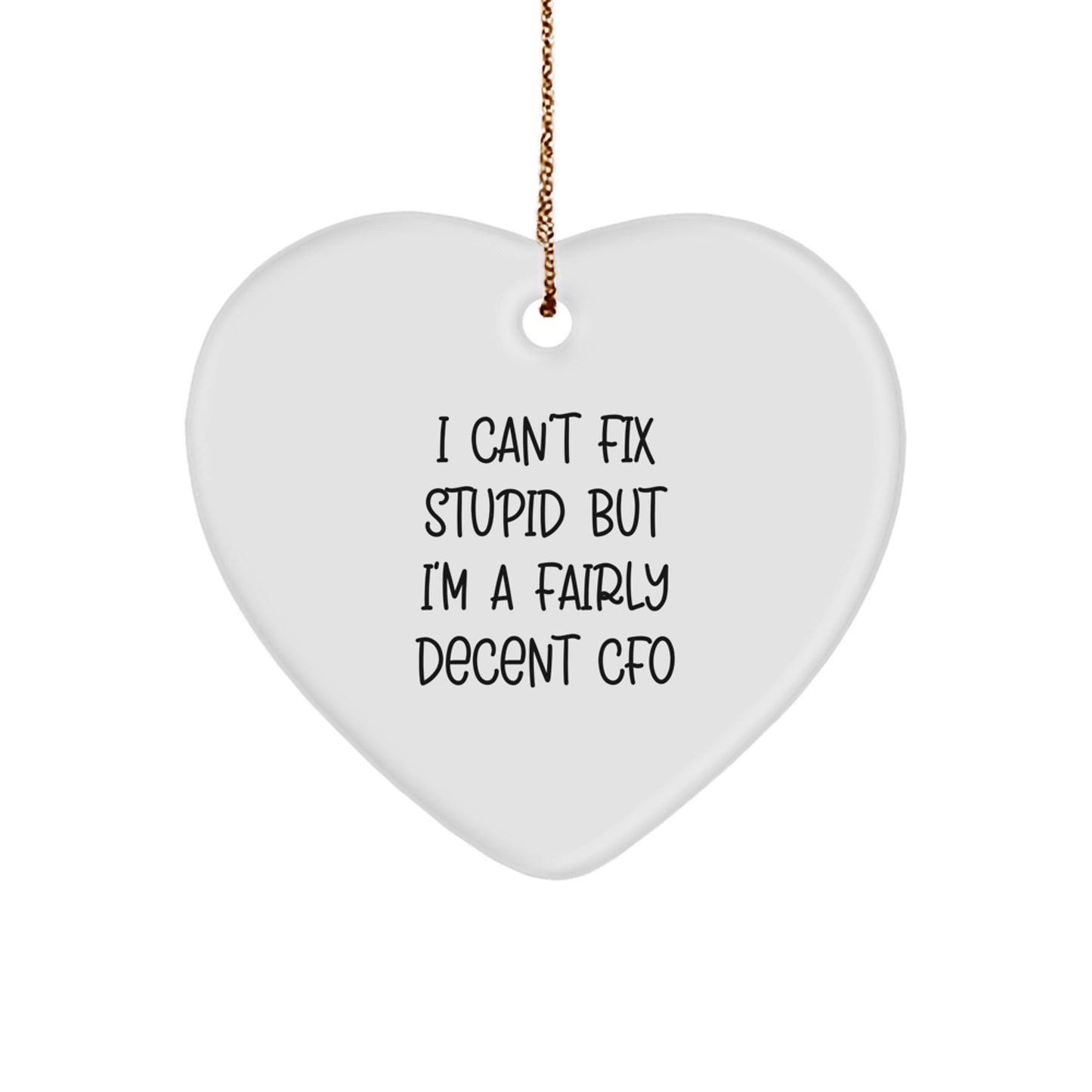 Funny CFO Gifts, I Can't Fix Stupid But I'm A Fairly Decent CFO Heart Ornament for Men, Women, Friends, Family, Christmas Unique Gifts from CFO - Image 1