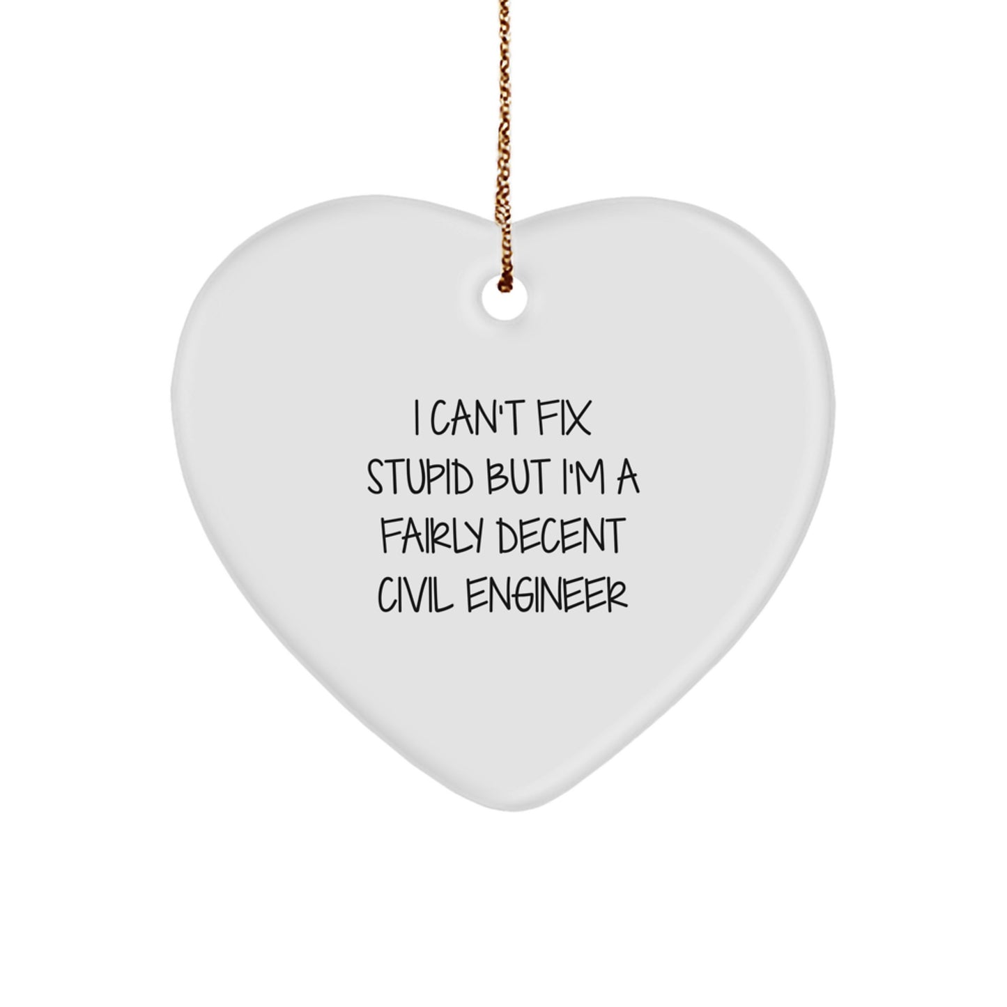 Civil Engineer Gifts, Funny Heart Ornament for Christmas, 'I Can't Fix Stupid But I'm A Fairly Decent Civil Engineer' Quote, Gifts from Friends to Family - Image 1