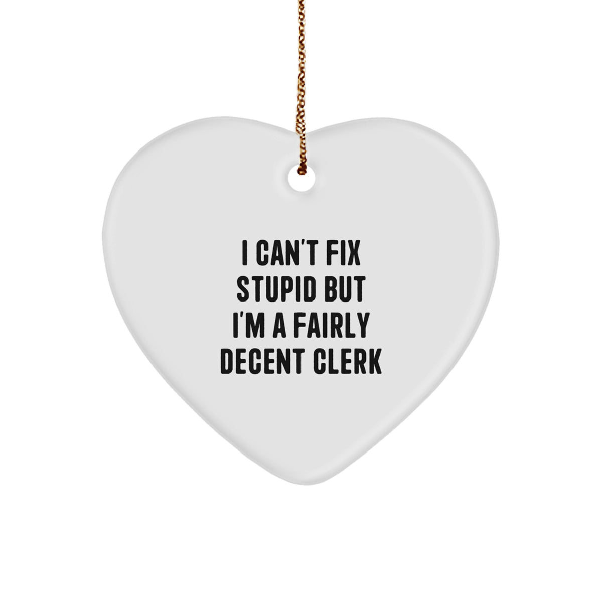Family Treasure Clerk Heart Christmas Ornament Gift I Can't Fix Stupid - Image 1