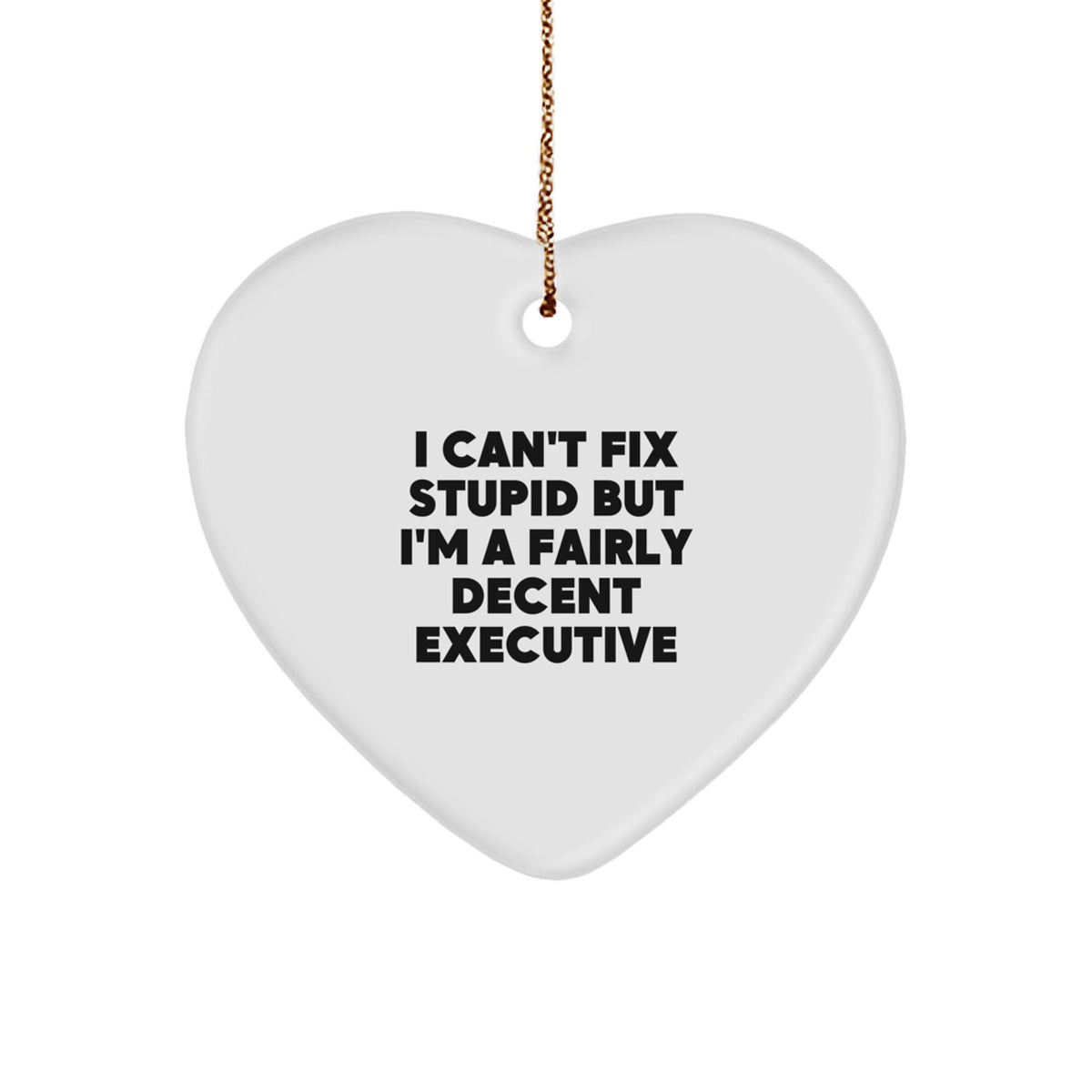 Witty Christmas Ornament Gift for Friends - I Can't Fix Stupid Executive - Image 1