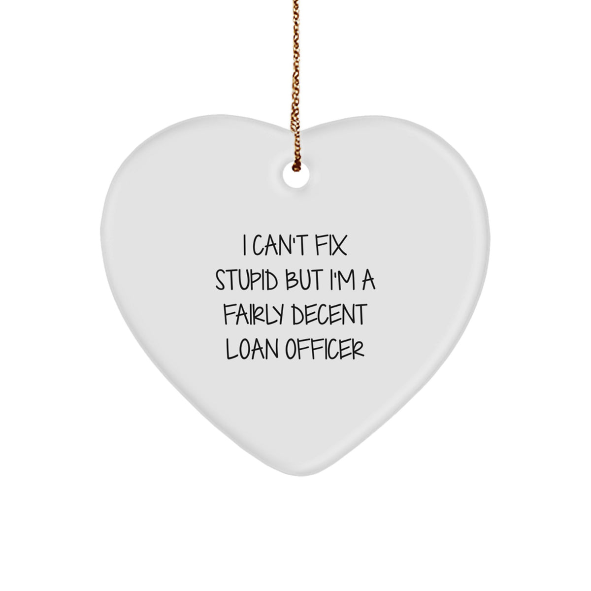 Loan Officer Heart Christmas Ornament Can't Fix Stupid Gift for Him Xmas - Image 1