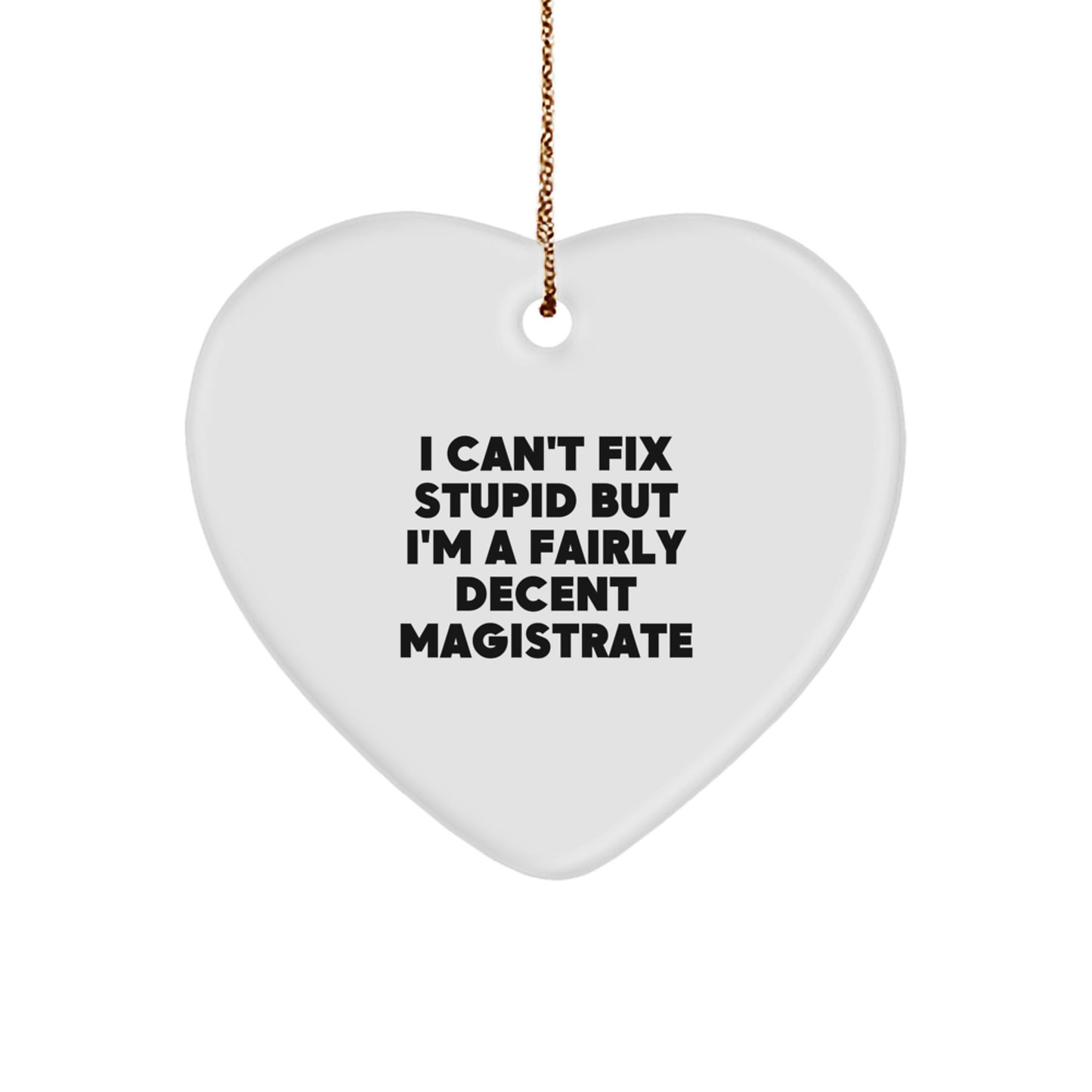 Magistrate Gifts, Funny Heart Ornament for Christmas, 'I Can't Fix Stupid But I'm A Fairly Decent Magistrate' Quote, Gifts from Family to Magistrate - Image 1