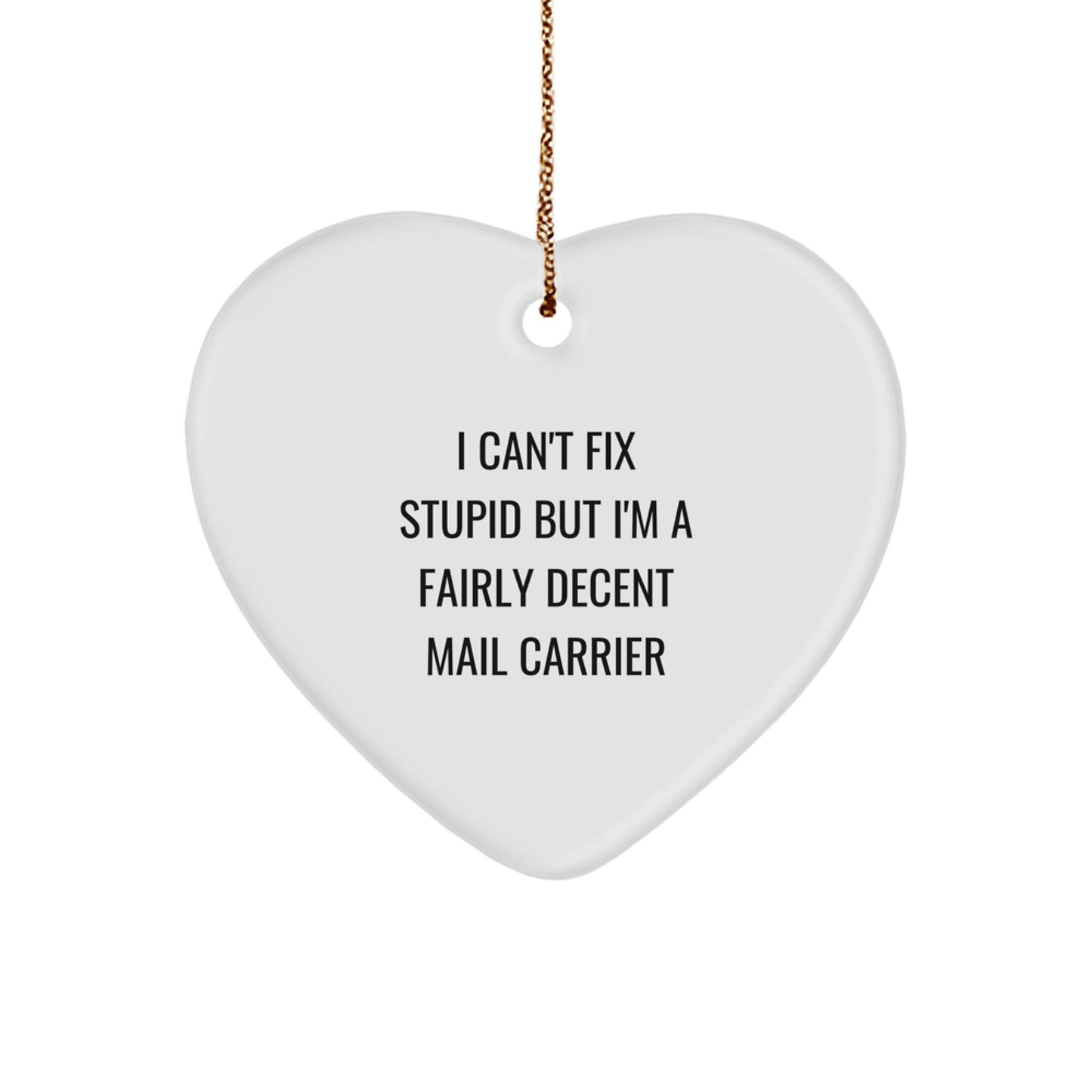Funny Mail Carrier Gifts from Friends and Family, Heart Ornament for Christmas Unique Gifts, I Can't Fix Stupid - Image 1