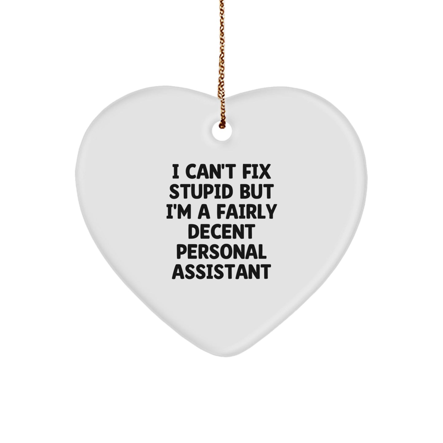 Funny Personal Assistant Gifts from Friends for Men - Heart Ornament with I Can't Fix Stupid Quote, Christmas Unique Presents - Image 1
