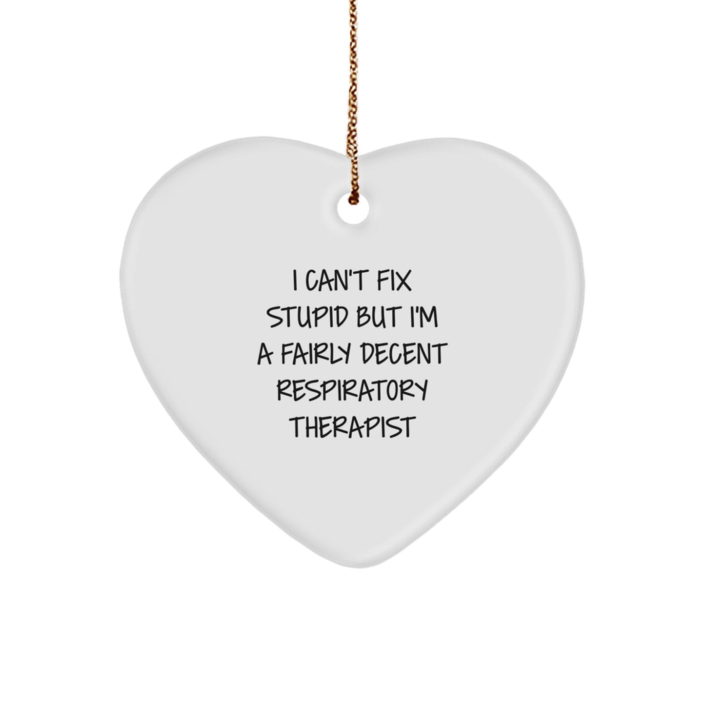 Funny Respiratory Therapist Gifts - 'I Can't Fix Stupid But I'm A Fairly Decent Respiratory Therapist' Heart Ornament for Christmas - Image 1