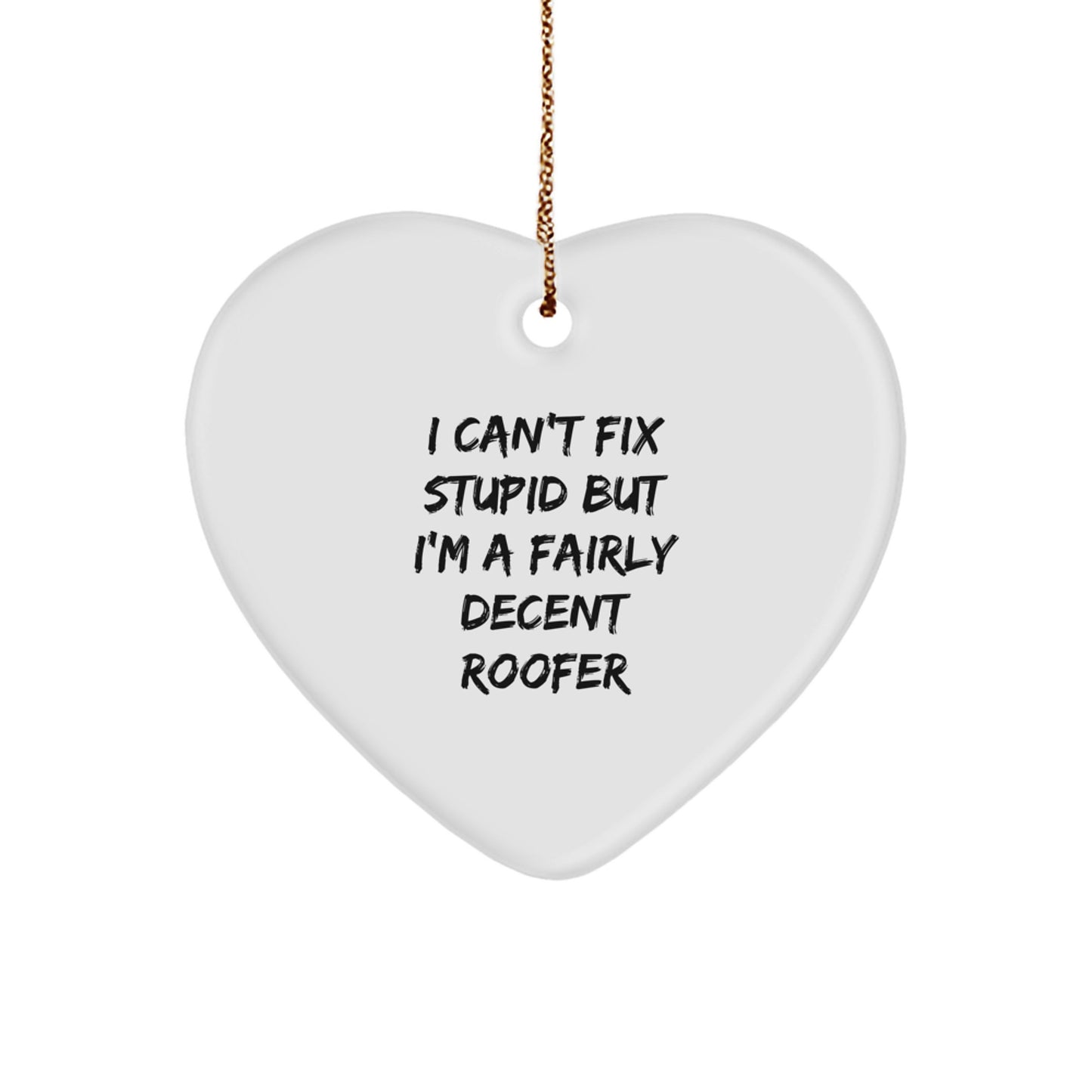 Funny Roofer Gifts for Him | 'I Can't Fix Stupid But I'm A Fairly Decent Roofer' Heart Ornament, Christmas Memorable Presents for Men from Family - Image 1