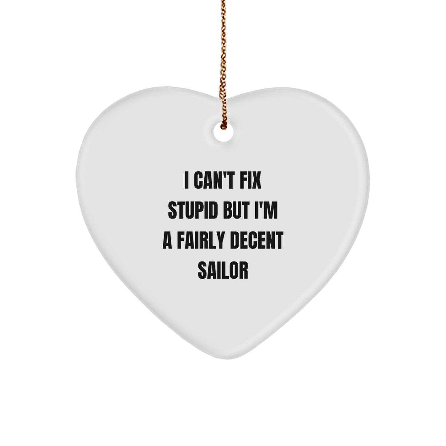 Funny Sailor Heart Ornament Gifts from Friends for Men - I Can't Fix Stupid But I'm A Fairly Decent Sailor - Christmas Unique Gift - Image 1